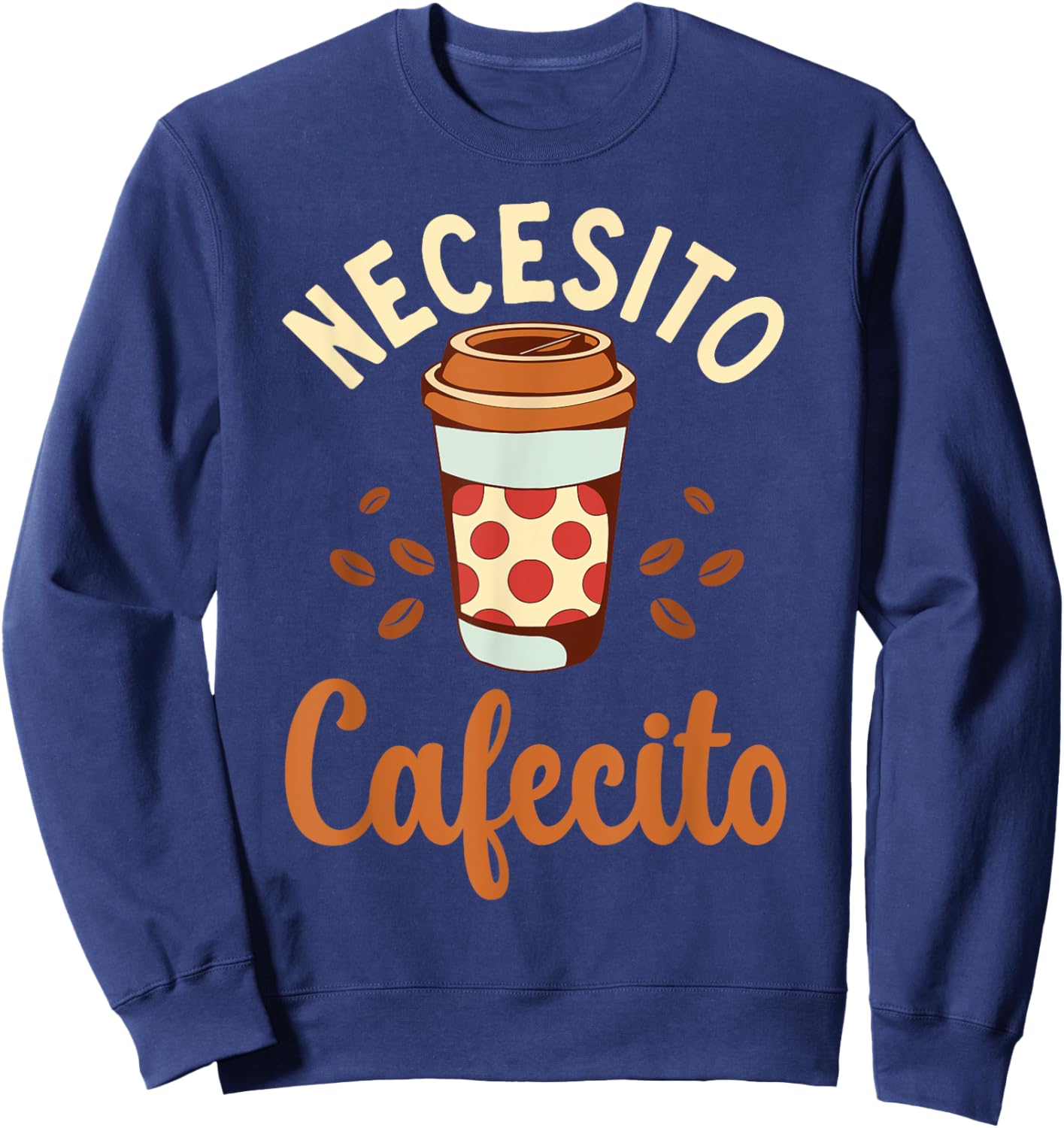 Necesito Cafecito Spanish Coffee Sweatshirt - Sweatshirt | Navy