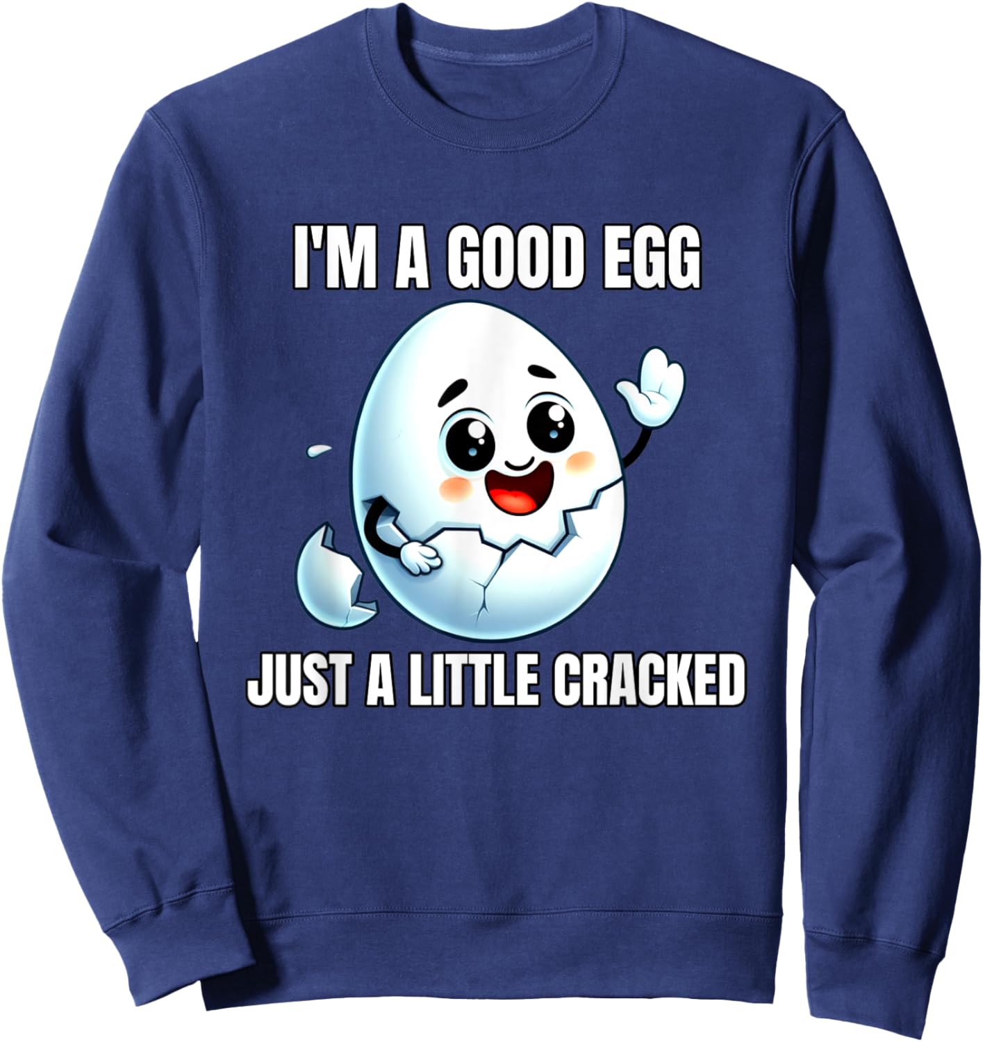 I'm A Good Egg Just A Little Cracked Crazy Good Person Sweatshirt - Sweatshirt | Navy