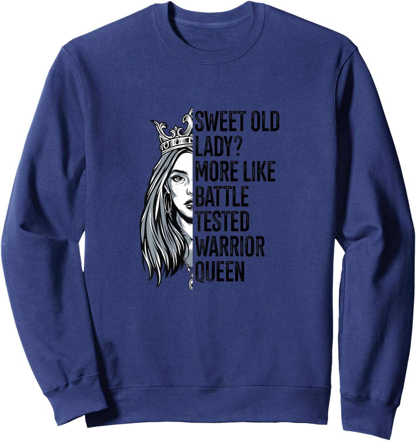 Sweet Old Lady? More Like Battle-Tested Warrior Queen Quote Sweatshirt - Sweatshirt | Navy
