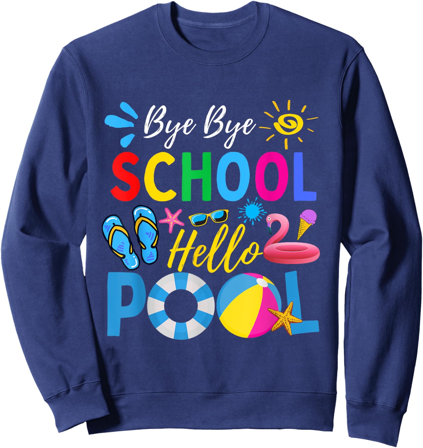 Bye Bye School Hello Pool Shirt Funny Teacher Summer Men Women Kids Sweatshirt - Sweatshirt | Navy