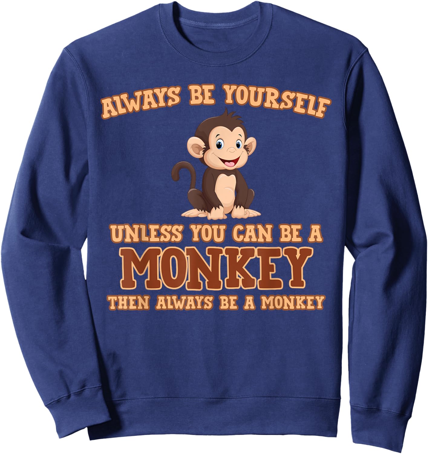 Always Be Yourself Unless You Can Be A Monkey Gift Sweatshirt - Sweatshirt | Navy
