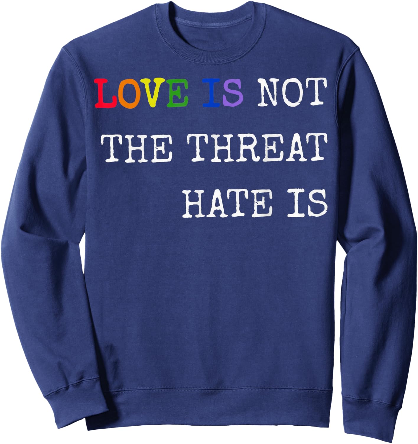 Love is Not The Threat Hate is Rainbow LGBTQ Pride Sweatshirt - Sweatshirt | Navy