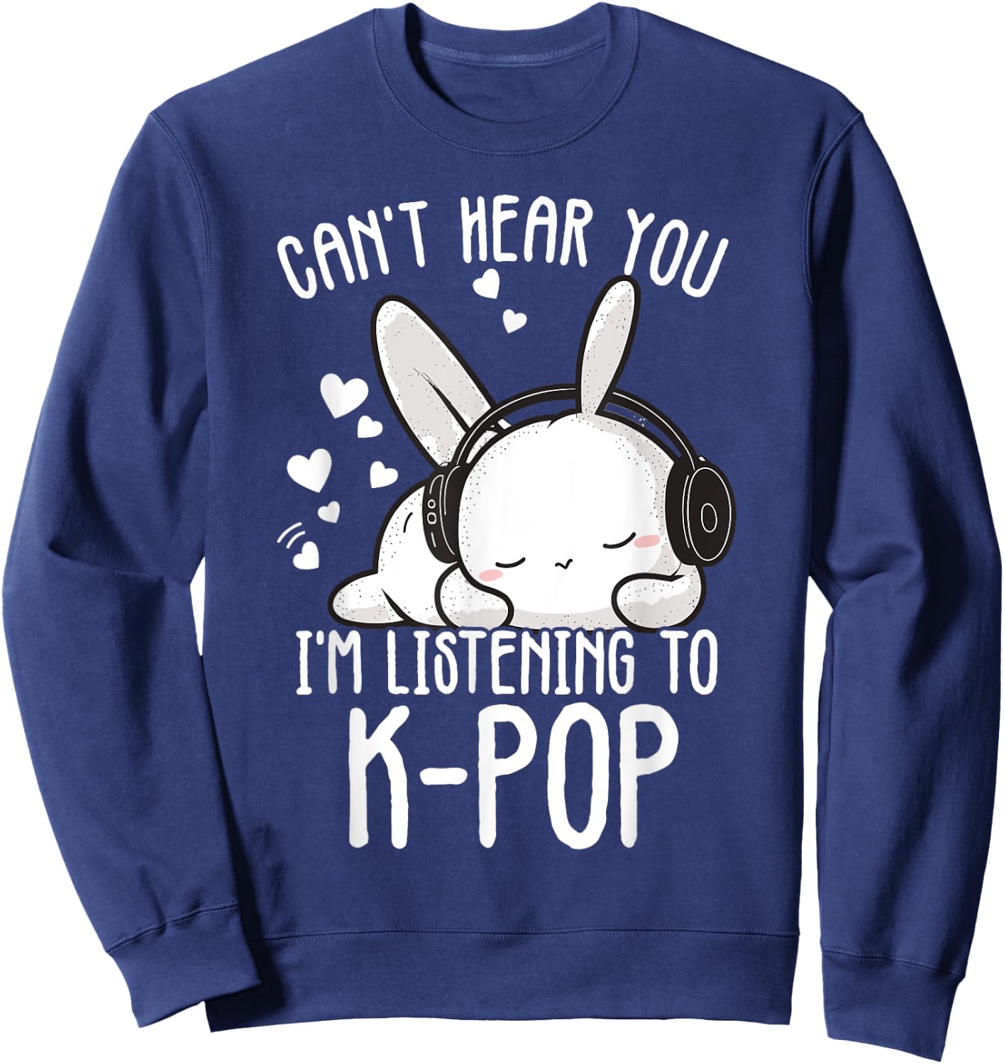 Can't Hear You I'm Listening Kpop Rabbit Kpop Merchandise Sweatshirt - Sweatshirt | Navy