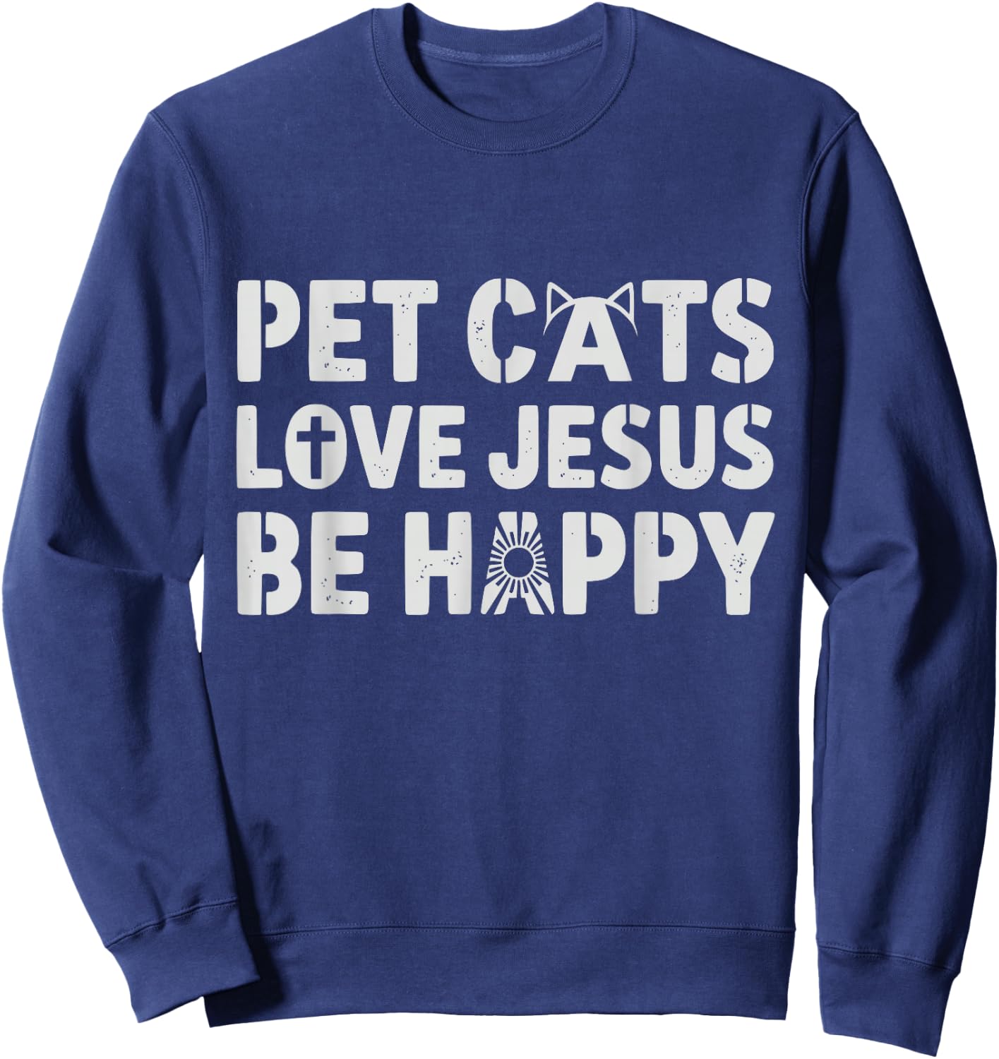 Pet Cats Love Jesus Be Happy Christian Cat Animal Lover Sweatshirt - Sweatshirt | Navy