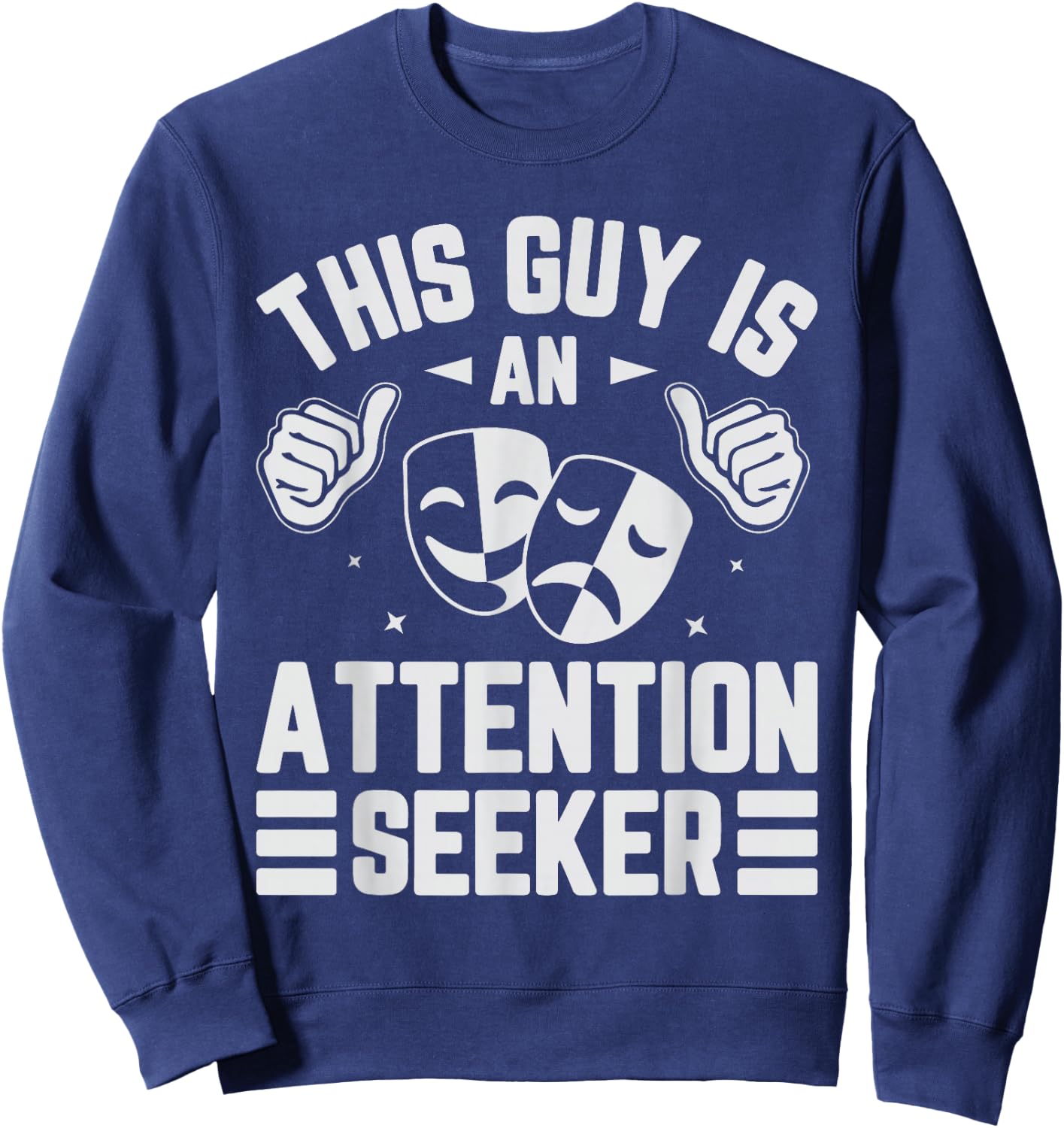 This Guy Is An Attention Seeker Sweatshirt - Sweatshirt | Navy