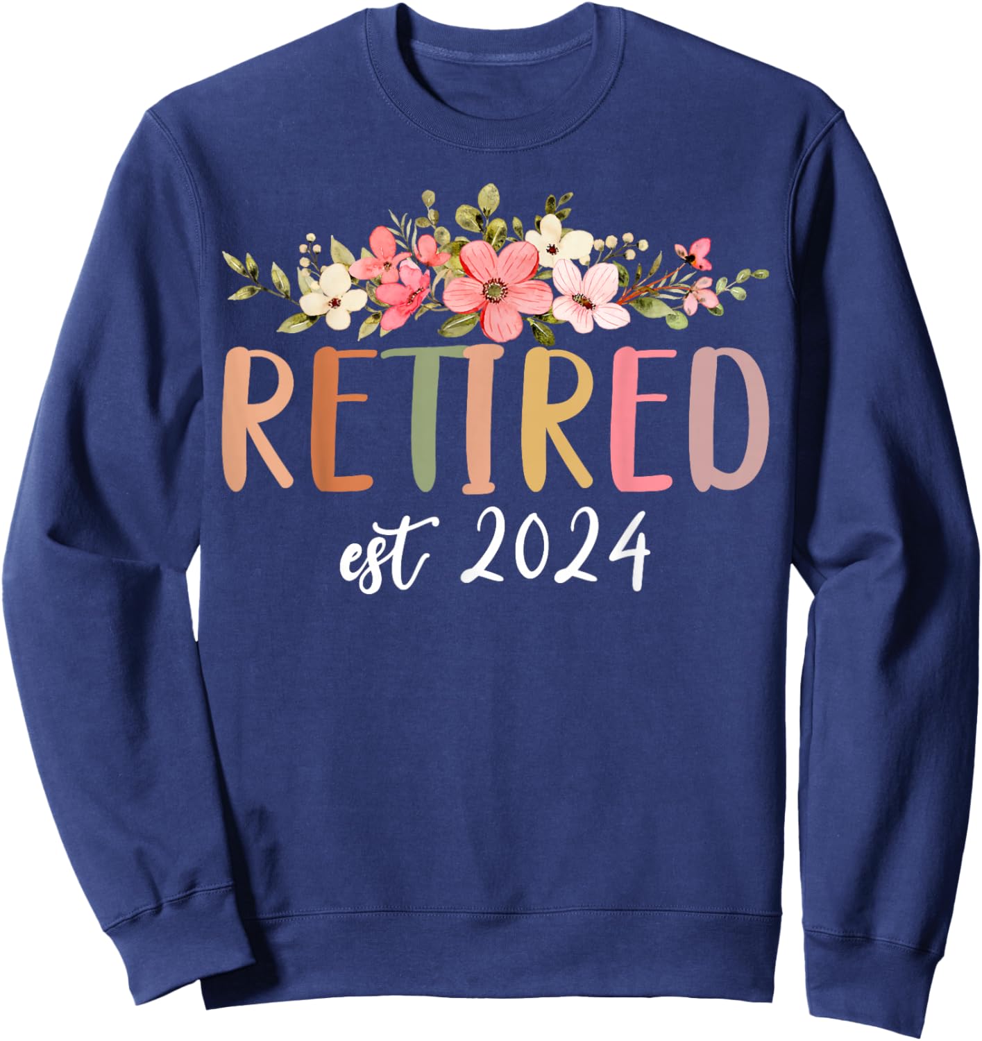 Retired 2024 Funny Retirement Men 2024 Wildflower Sweatshirt - Sweatshirt | Navy