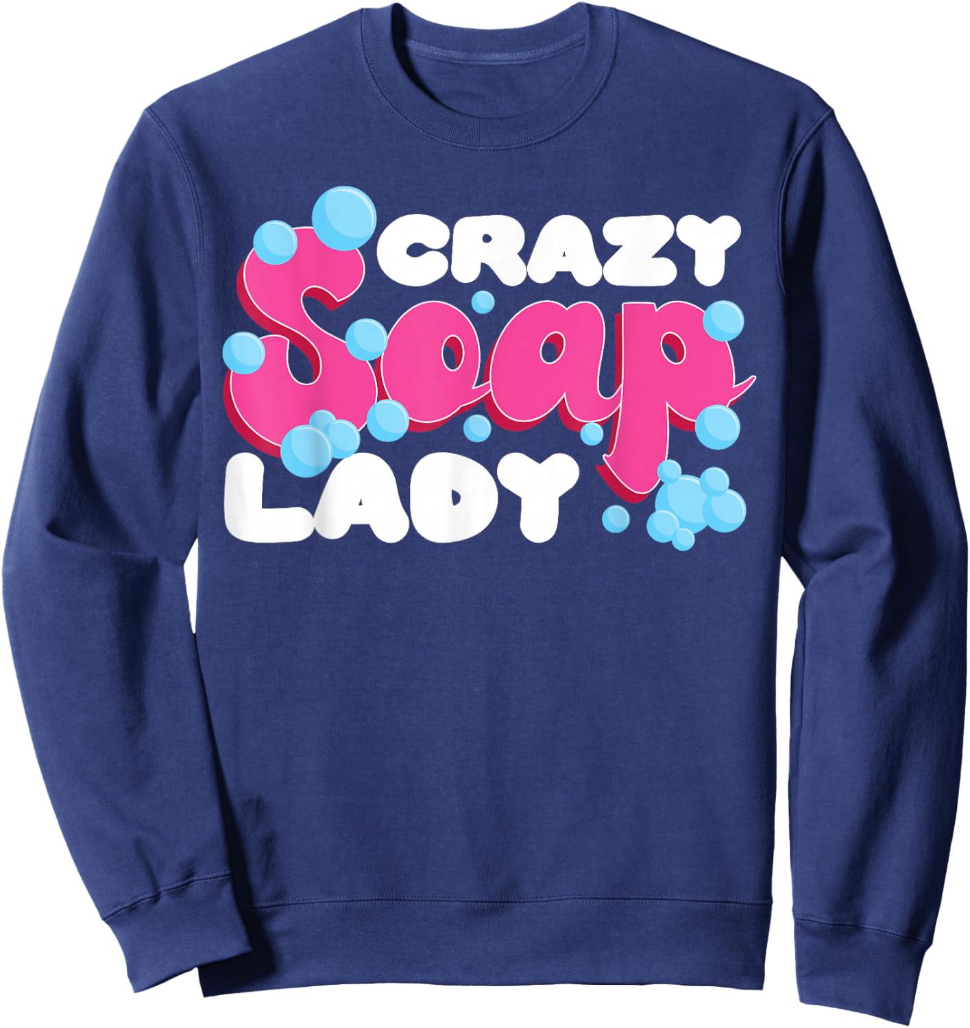 Soap Making Crafting Crazy Soap Lady Sweatshirt - Sweatshirt | Navy