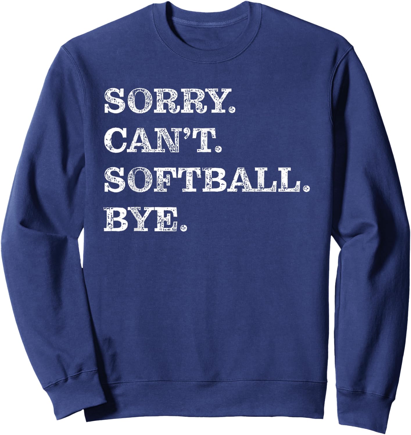 Sorry Can't Softball Bye - Funny Sweatshirt - Sweatshirt | Navy
