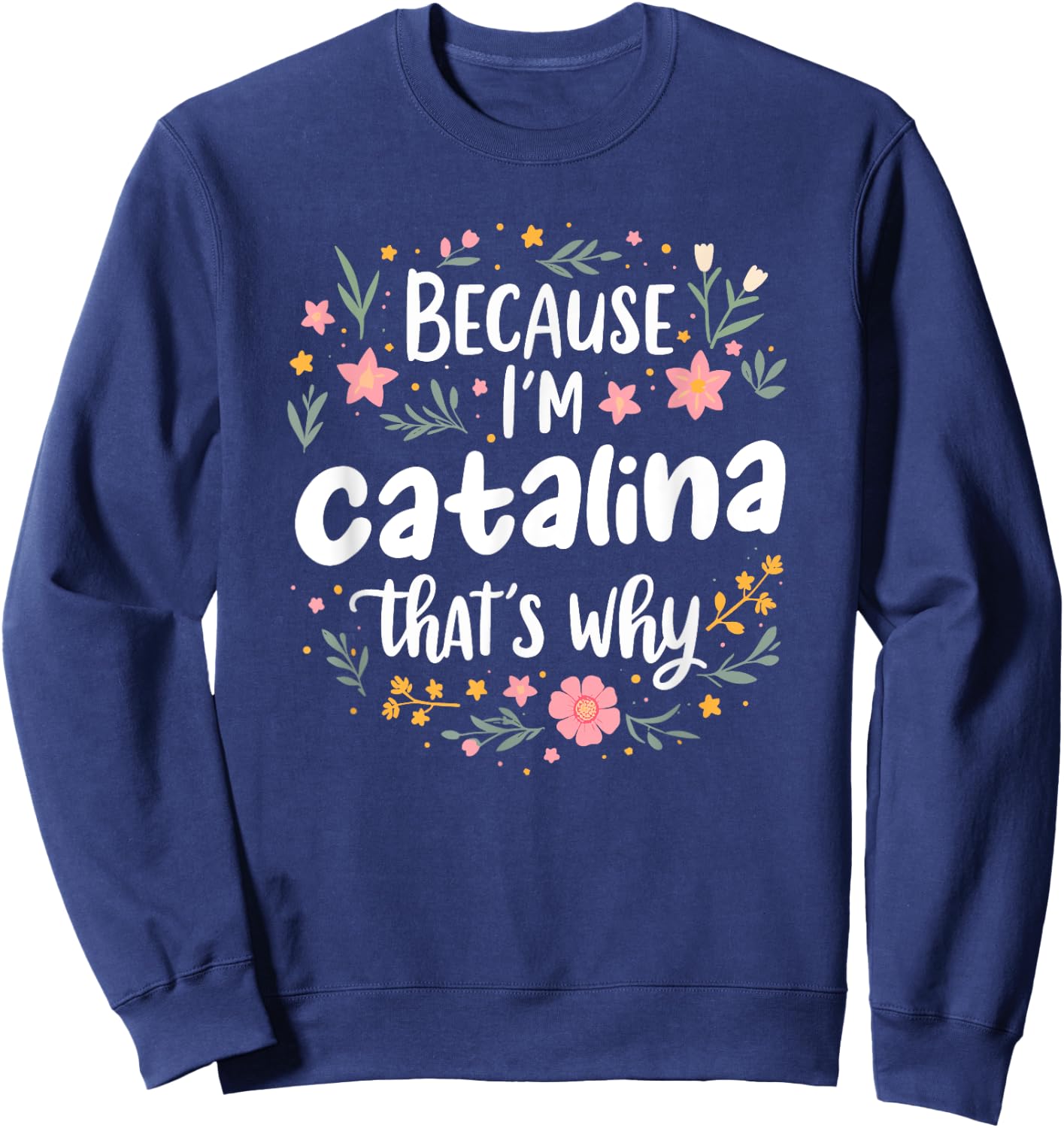 Women Because I'm Catalina That's Why Woman Sweatshirt - Sweatshirt | Navy