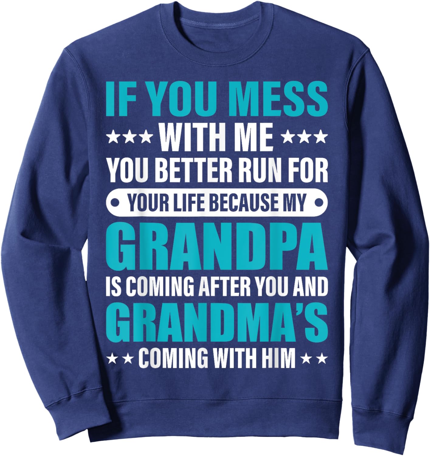 If You Mess With me You Better Run For Your Life Because My Sweatshirt - Sweatshirt | Navy