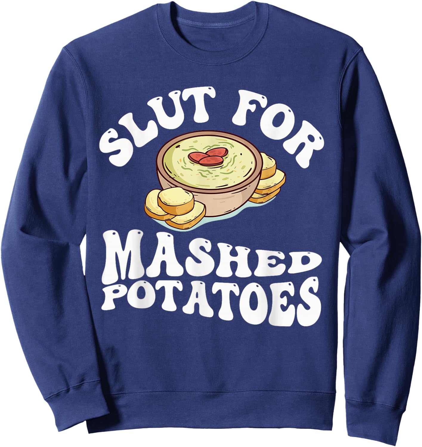 Slut For Mashed Potatoes seasoning and chick Funny Gag Gifts Sweatshirt - Sweatshirt | Navy
