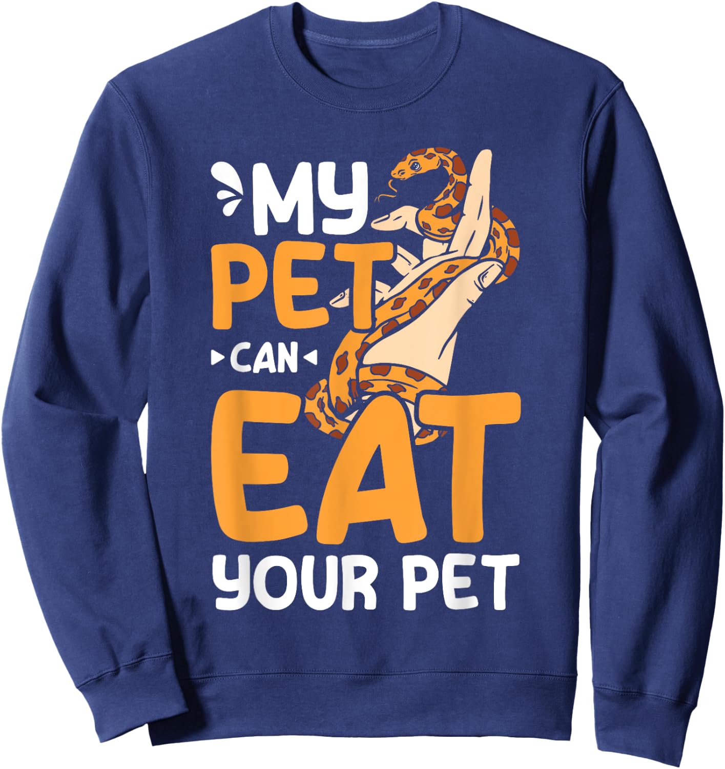 My pet can eat your pet corn snake Sweatshirt - Sweatshirt | Navy