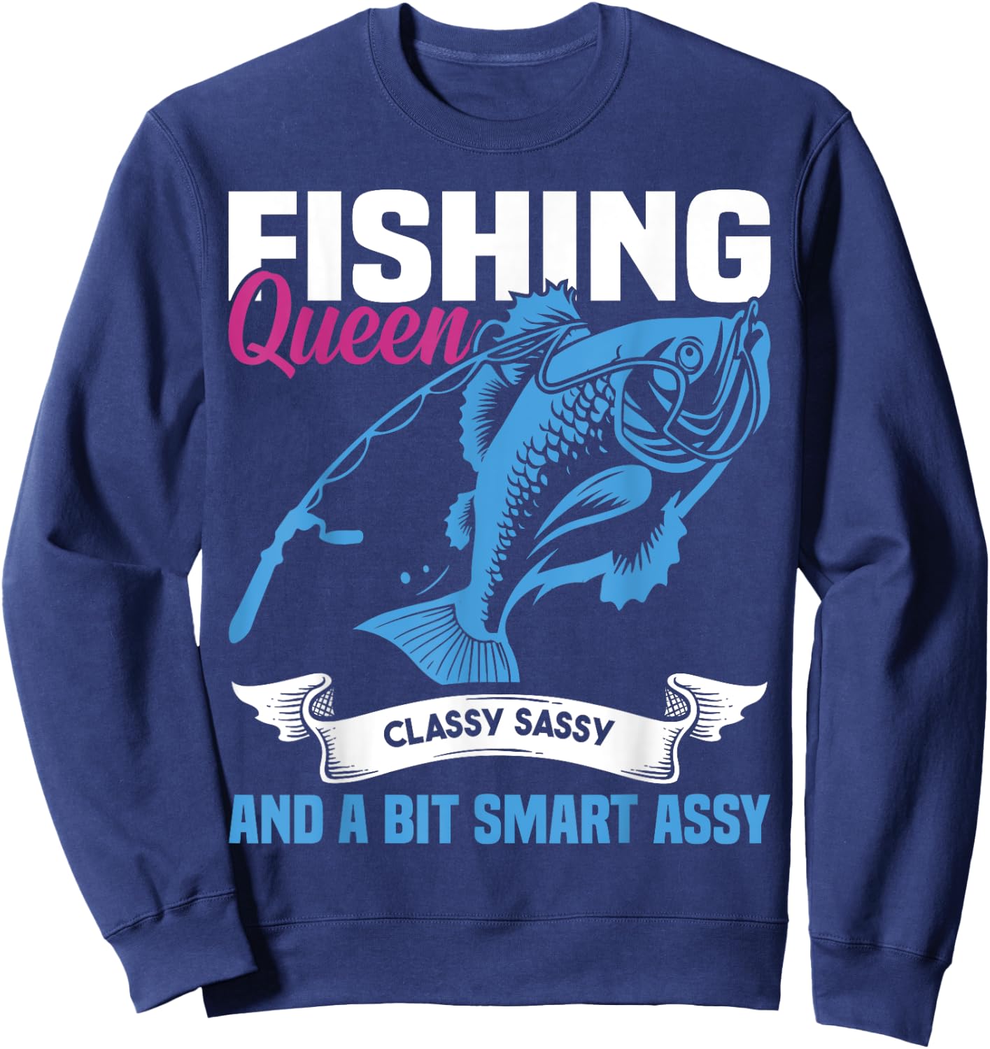 Fishing Queen Classy Sassy And A Bit Smart Assy Ladies Sweatshirt - Sweatshirt | Navy