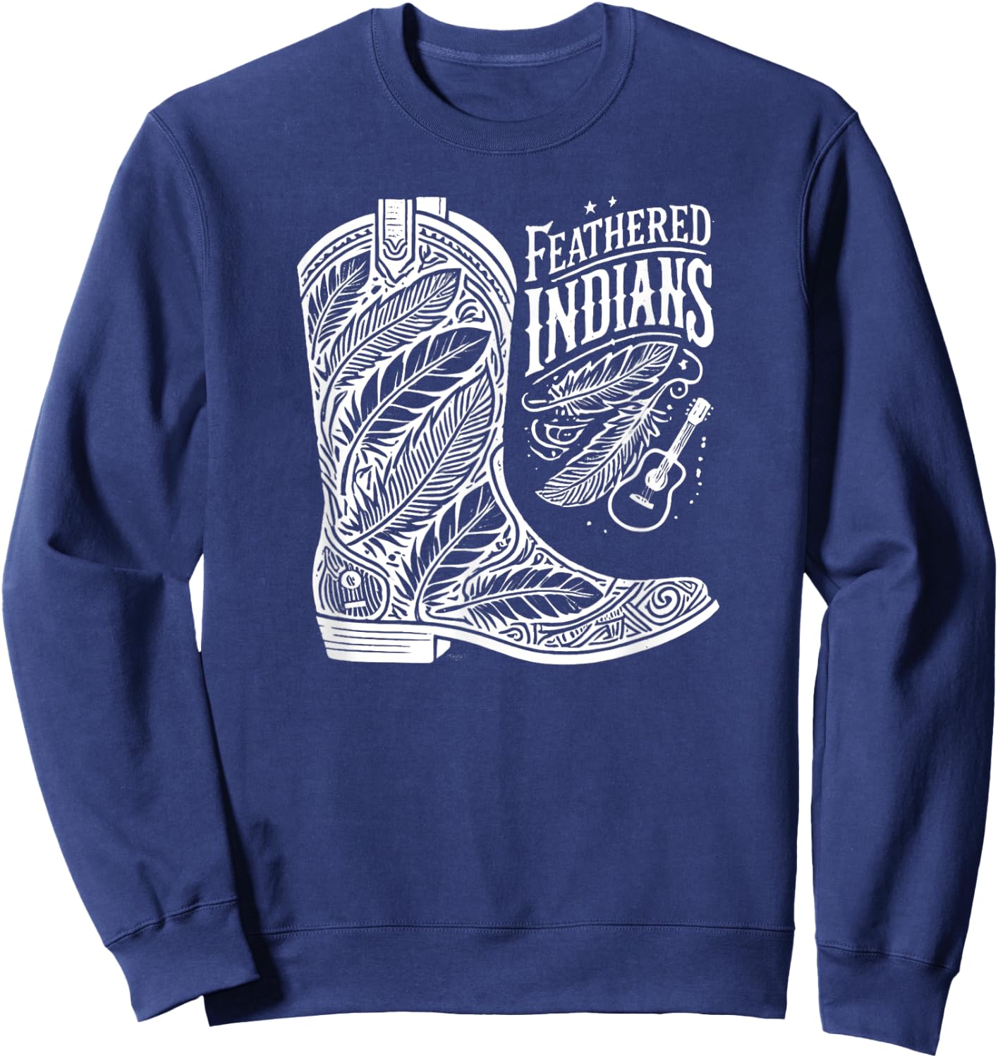 Feathered Indians Cowboy Cowgirl Boots - Country Music Lover Sweatshirt - Sweatshirt | Navy