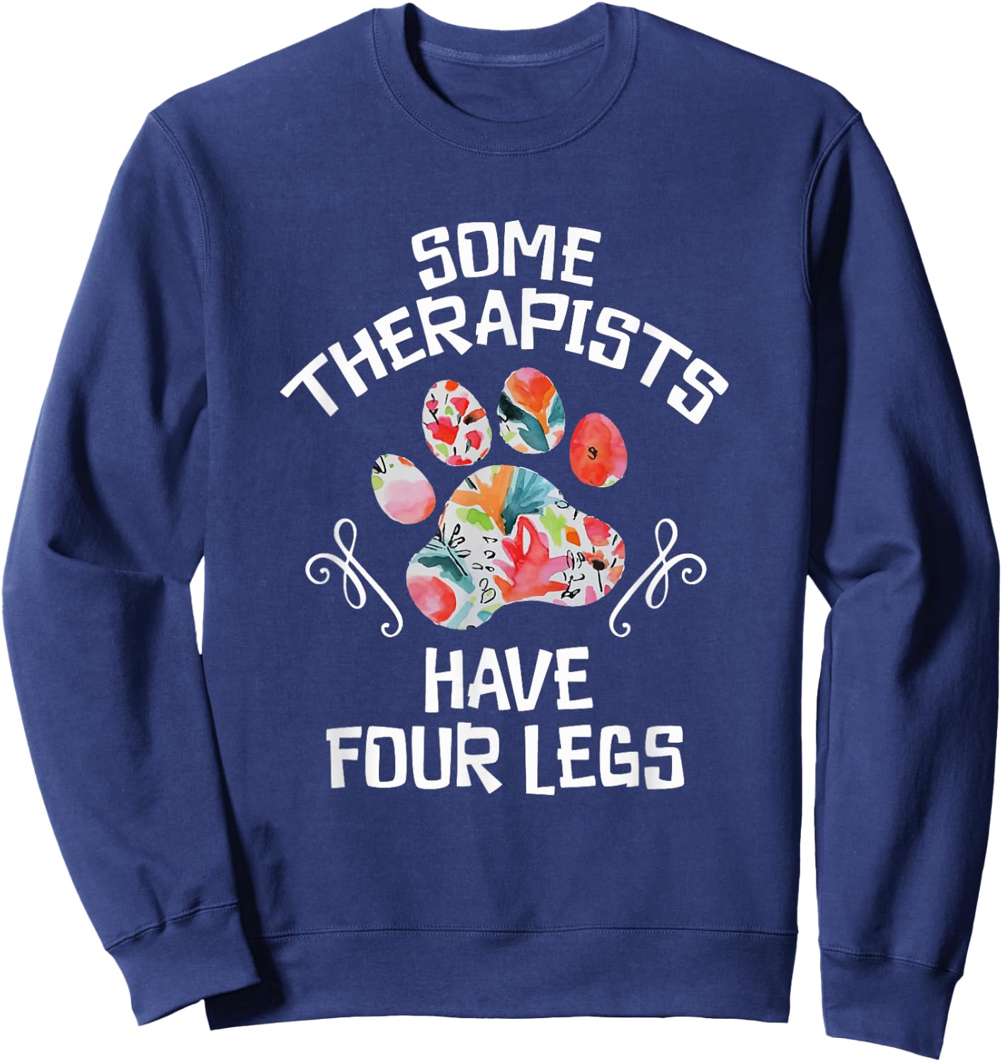 Some Therapists Have Four Legs Dog Paws Animal Lovers Sweatshirt - Sweatshirt | Navy