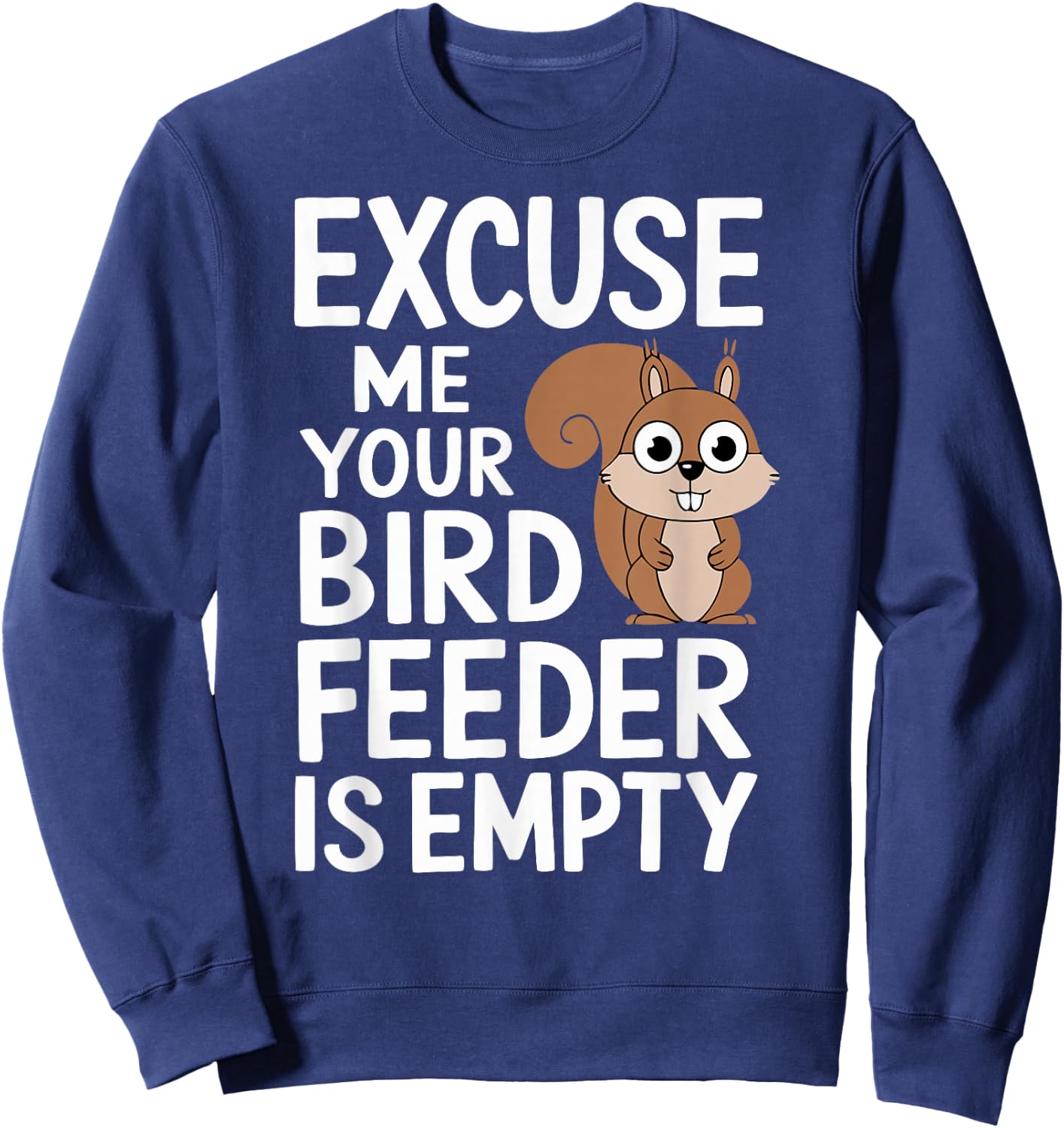 Excuse Me Is Your Bird Feeder Empty Sweatshirt - Sweatshirt | Navy