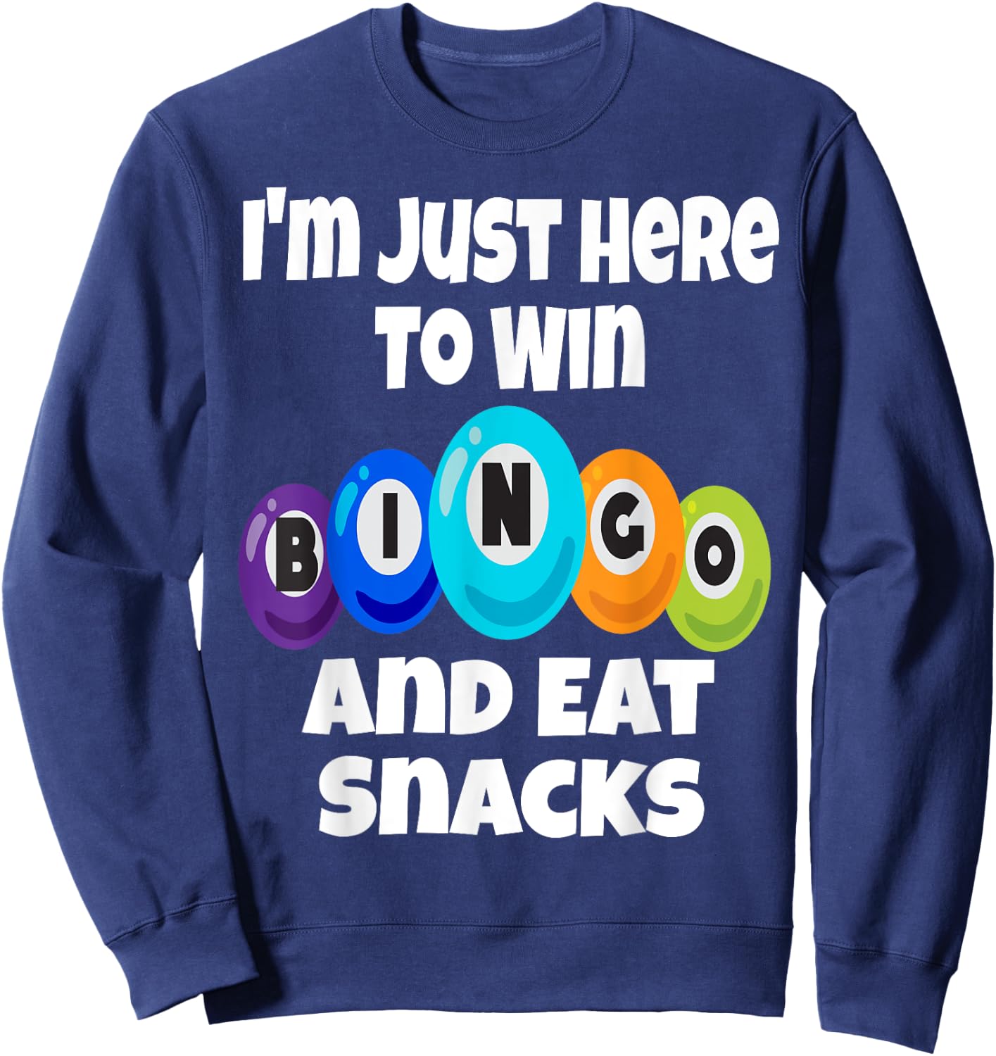 I'm Just Here To Win Bingo And Eat Snacks Funny Game Night Sweatshirt - Sweatshirt | Navy