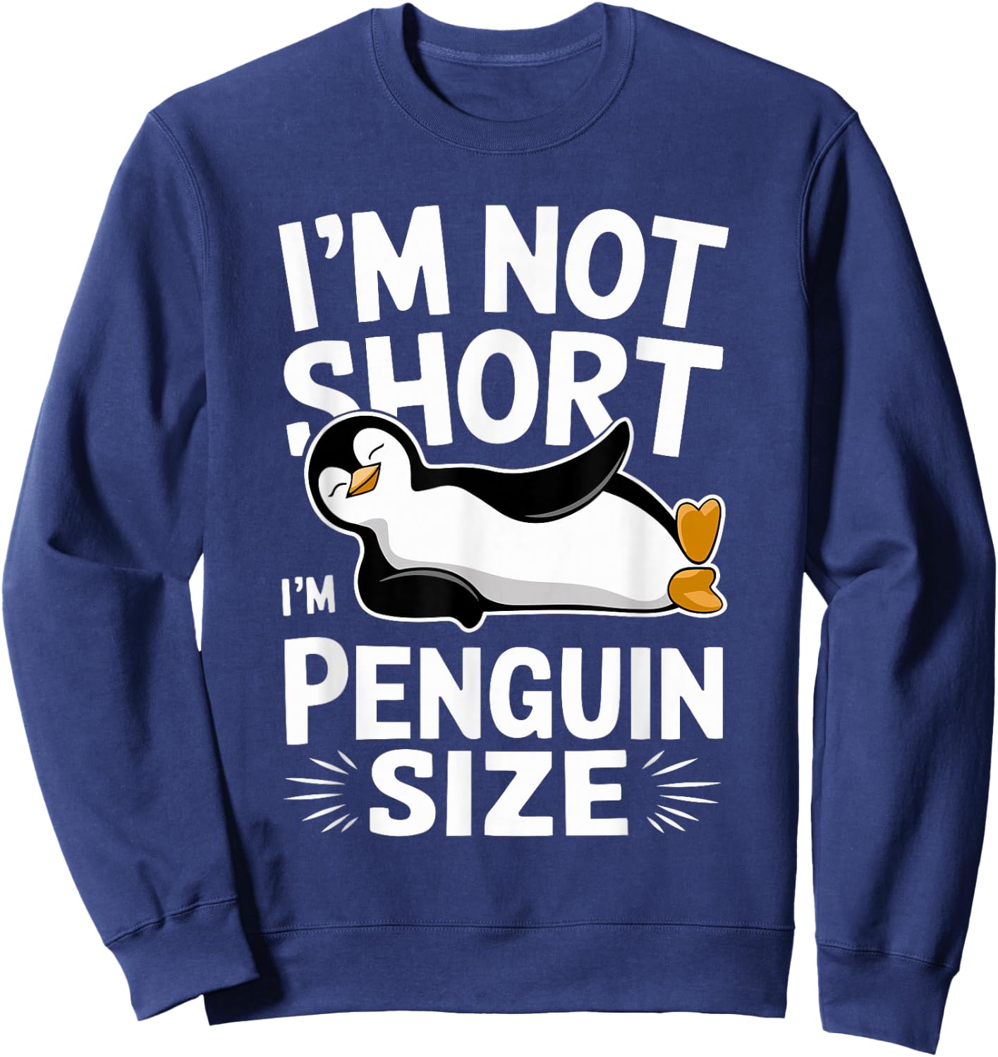 I'm Not Short I'm Penguin Size Funny & Cute Penguin Sweatshirt - Sweatshirt | Navy