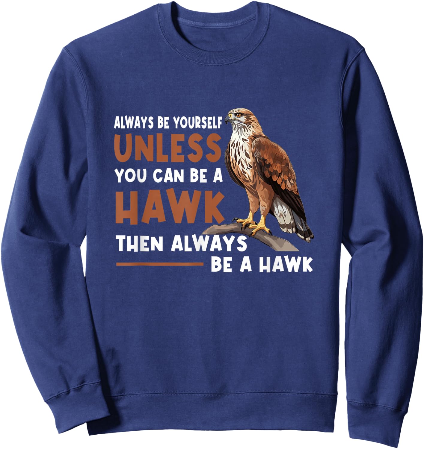 Always Yourself Unless You Can-Be A Red Tailed Hawk Sweatshirt - Sweatshirt | Navy