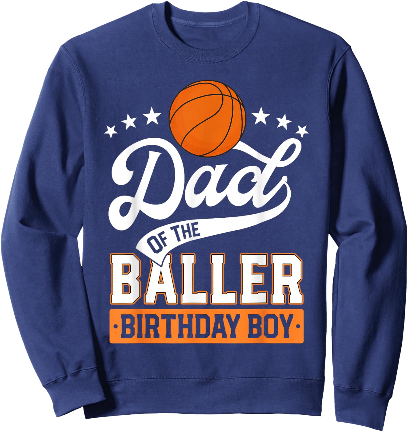 Dad Of The Baller Birthday Boy Basketball Themed Party Sweatshirt - Sweatshirt | Navy