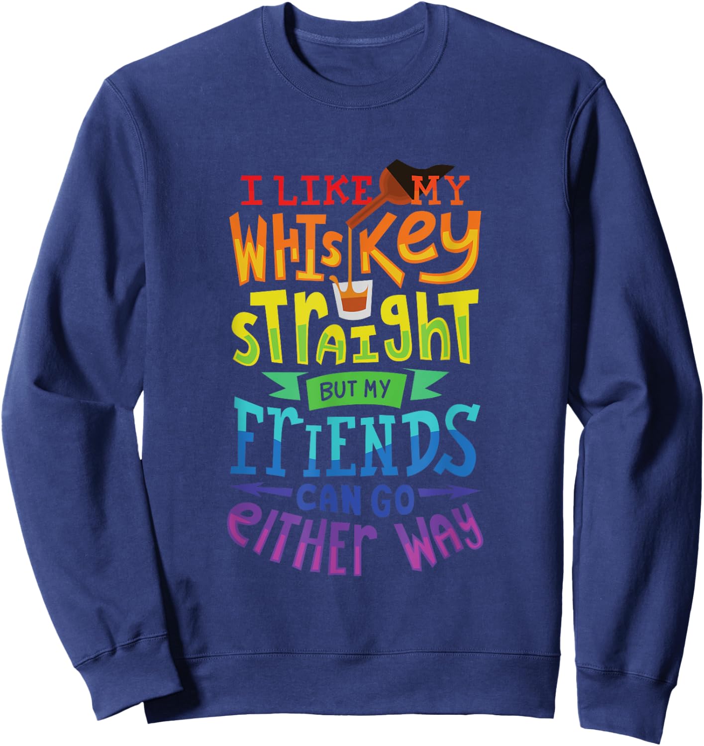 I Like My Whiskey Straight I Lesbian Gay Pride Sweatshirt - Sweatshirt | Navy