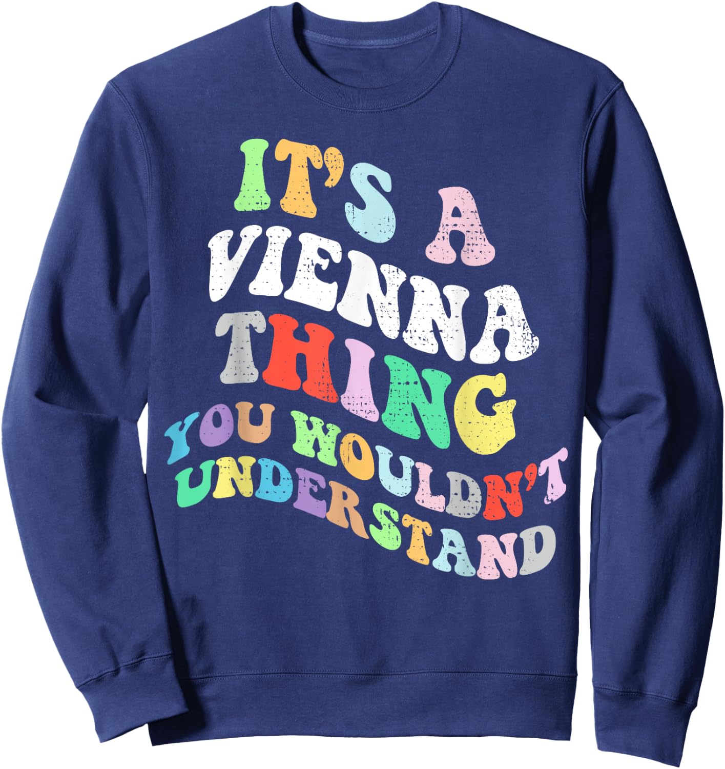 Retro Groovy It's a Vienna Thing You Wouldnt Understand Sweatshirt - Sweatshirt | Navy