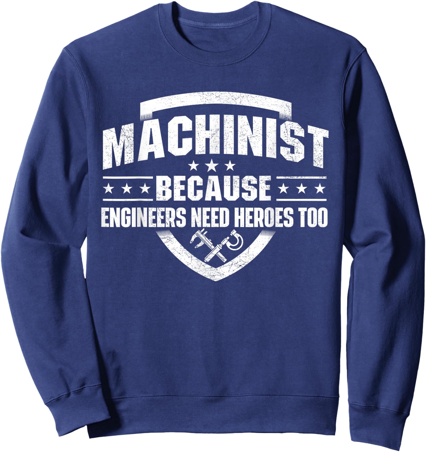 Machinist Because Engineers Need Heroes - Machine Operator Sweatshirt - Sweatshirt | Navy