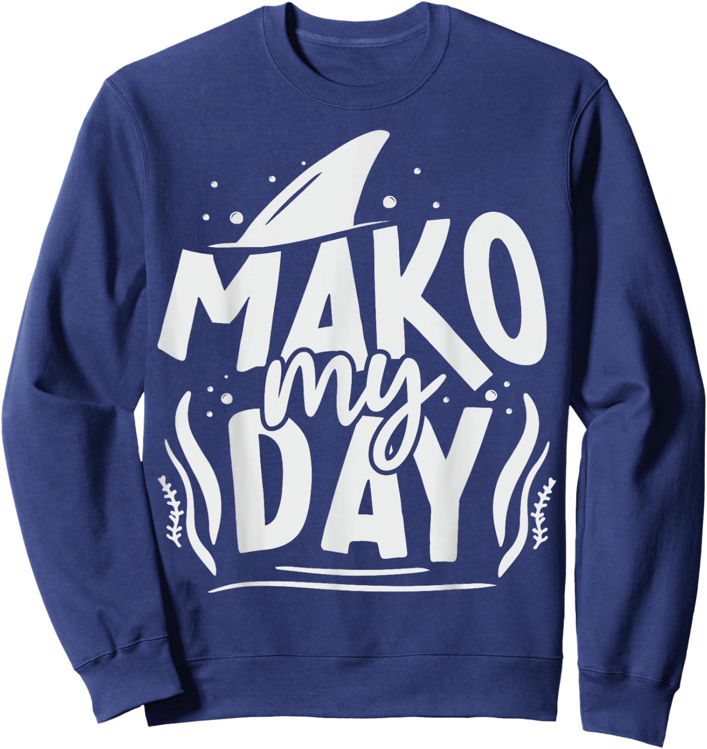 Mako My Day Pun for a Mako Shark diver Sweatshirt - Sweatshirt | Navy