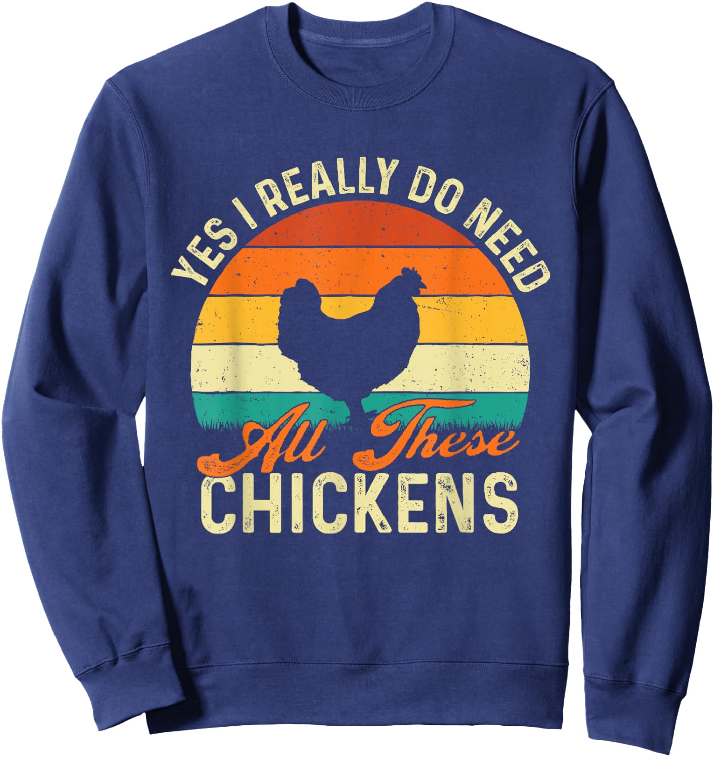 Yes I Really Do Need All These Chickens - Poultry Owner Sweatshirt - Sweatshirt | Navy
