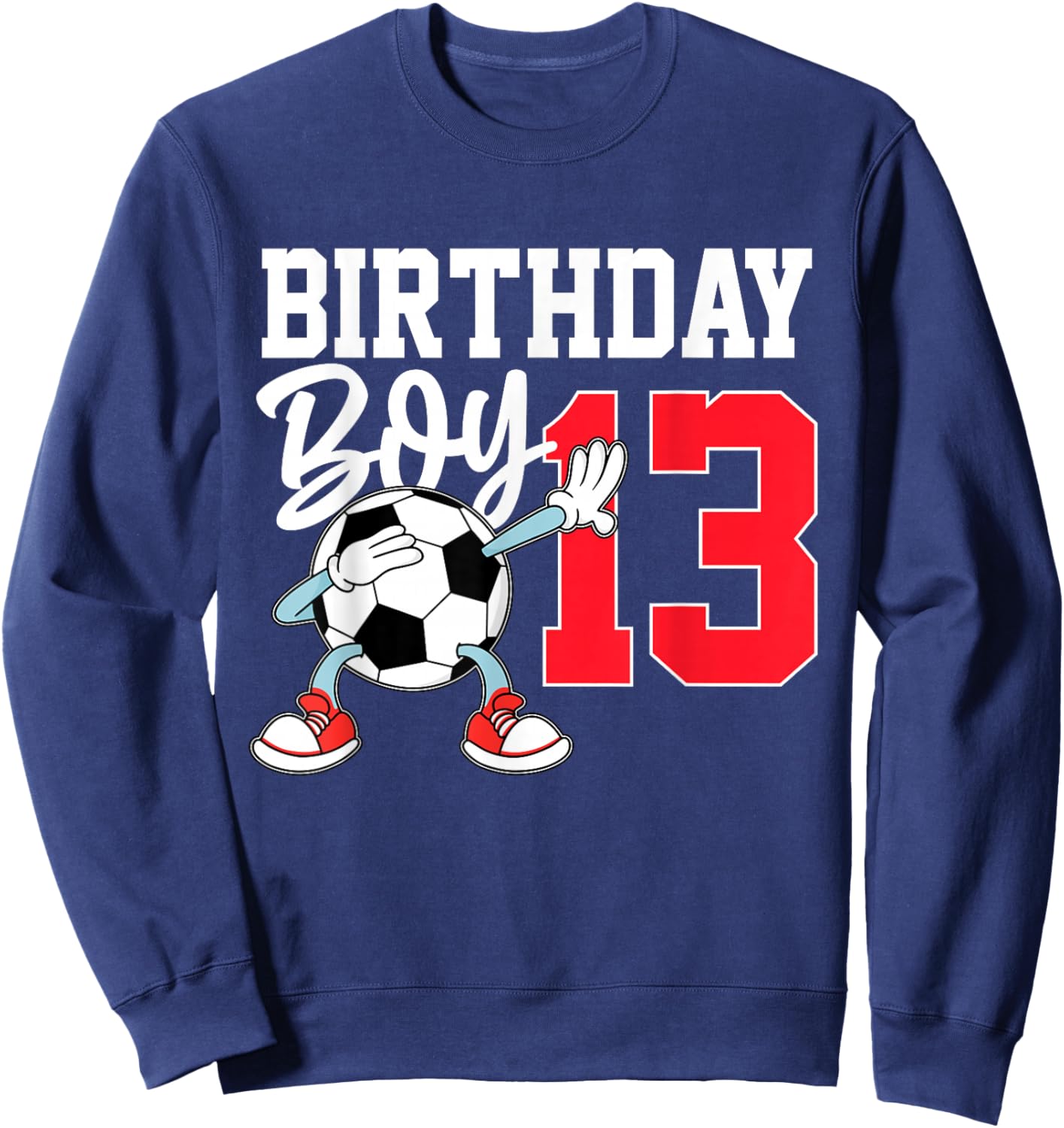 13th Birthday Shirt Boy Football Soccer 13 Year Old Teenager Sweatshirt - Sweatshirt | Navy