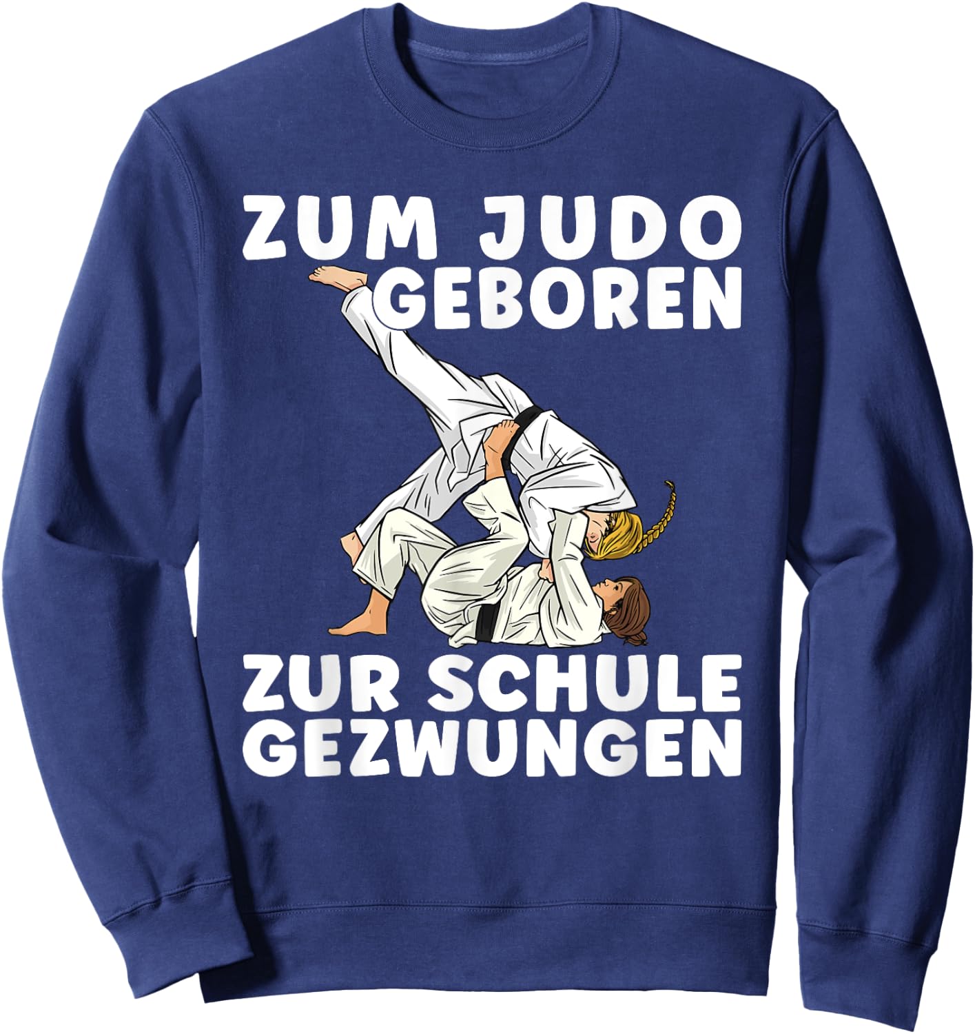 Spruch ZUM JUDO GEBOREN ZUR SCHULE GEZWUNGEN - Mädchen Judo Sweatshirt - Sweatshirt | Navy
