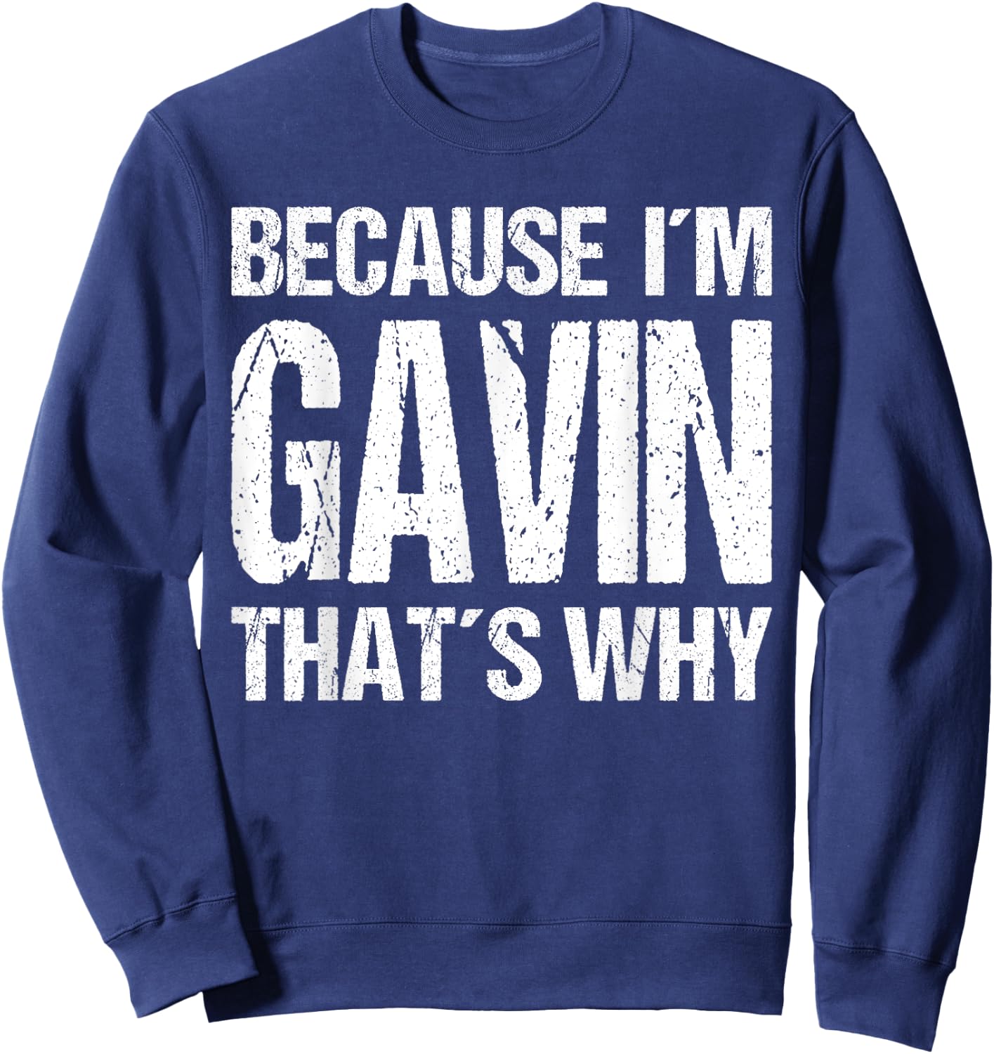 BECAUSE I'M GAVIN THAT'S WHY Fun Sweatshirt - Sweatshirt | Navy