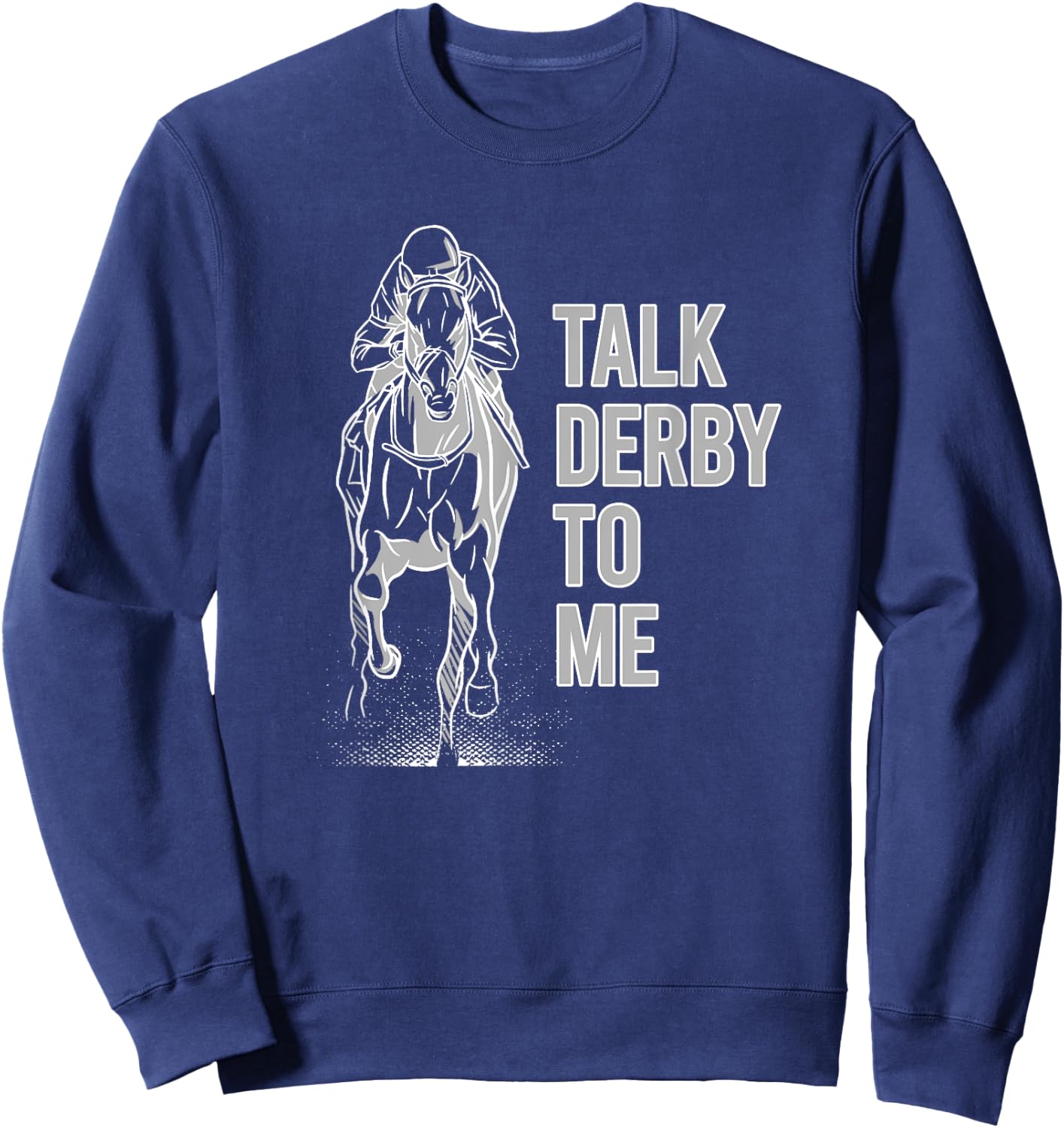 Talk Derby To Me Shirt Horse Racing Shirt Talk Derby To Me Sweatshirt - Sweatshirt | Navy