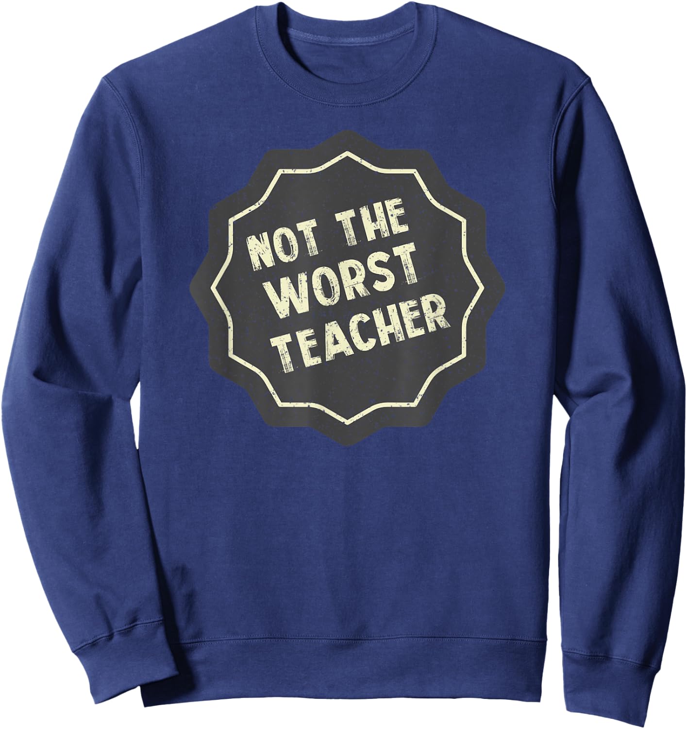 Not The Very Worst Teacher Badge Sweatshirt - Sweatshirt | Navy