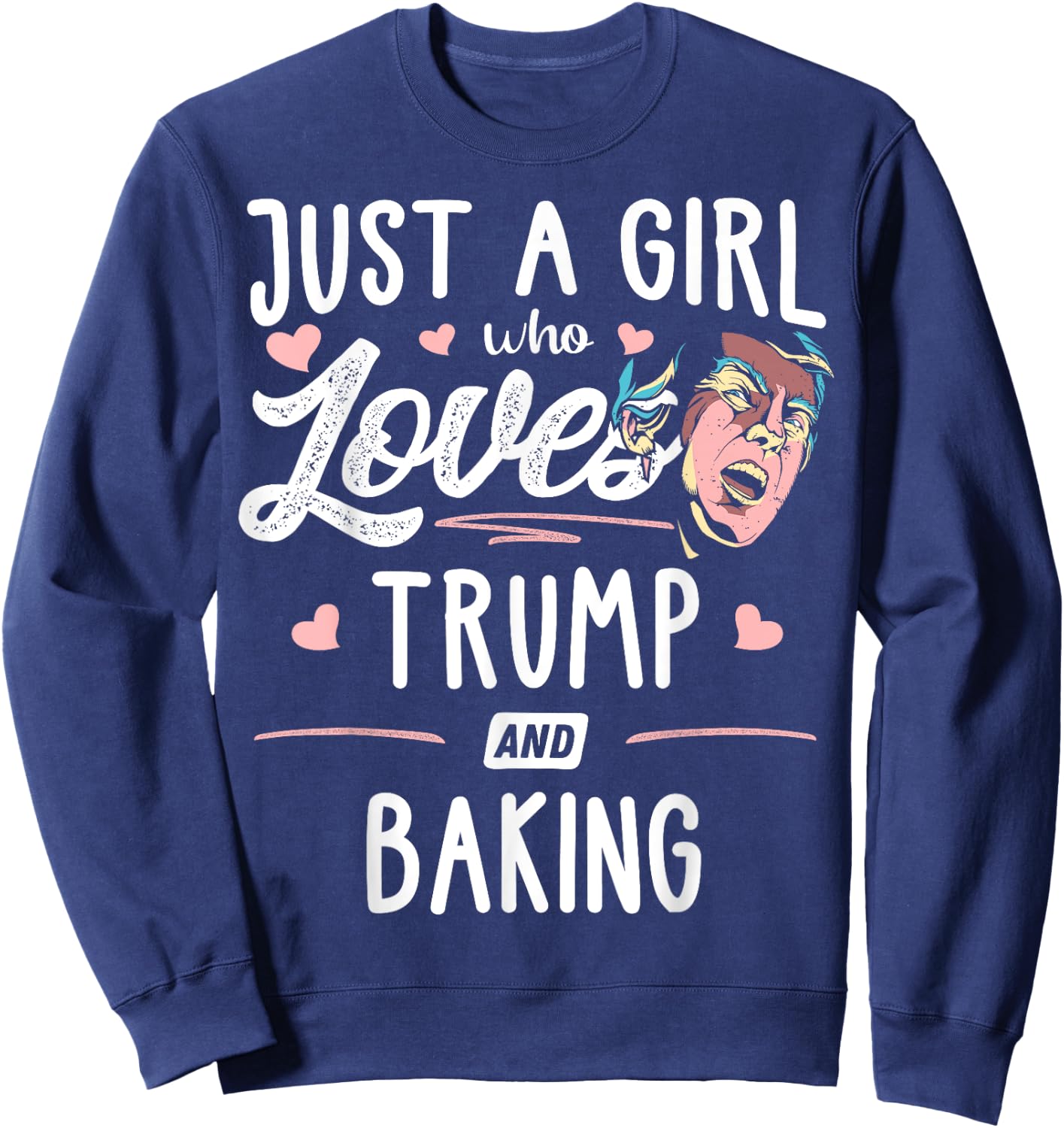 Just A Girl Who Loves Trump And Baking Gift Women Sweatshirt - Sweatshirt | Navy