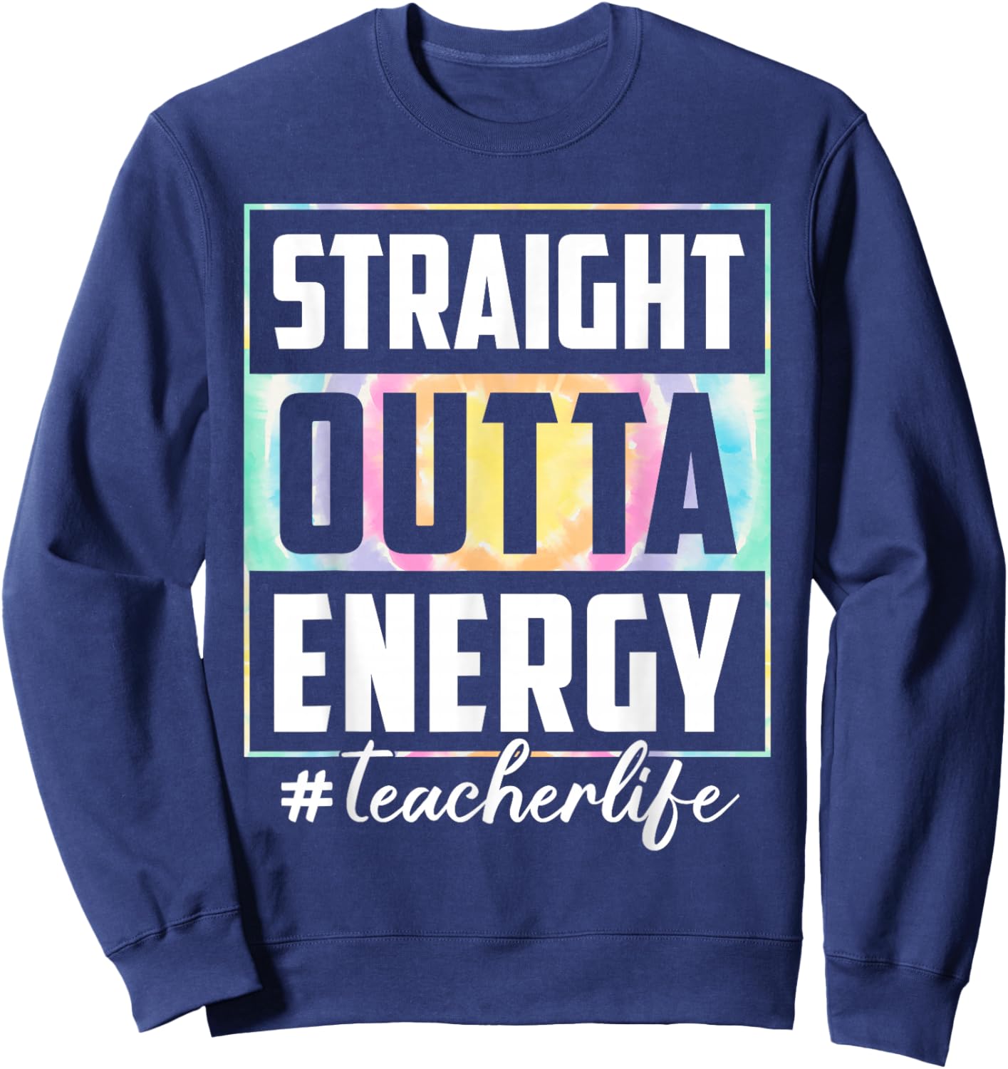 Straight Outta Energy Teacher Life Tie Dye Last Day School Women Sweatshirt - Sweatshirt | Navy