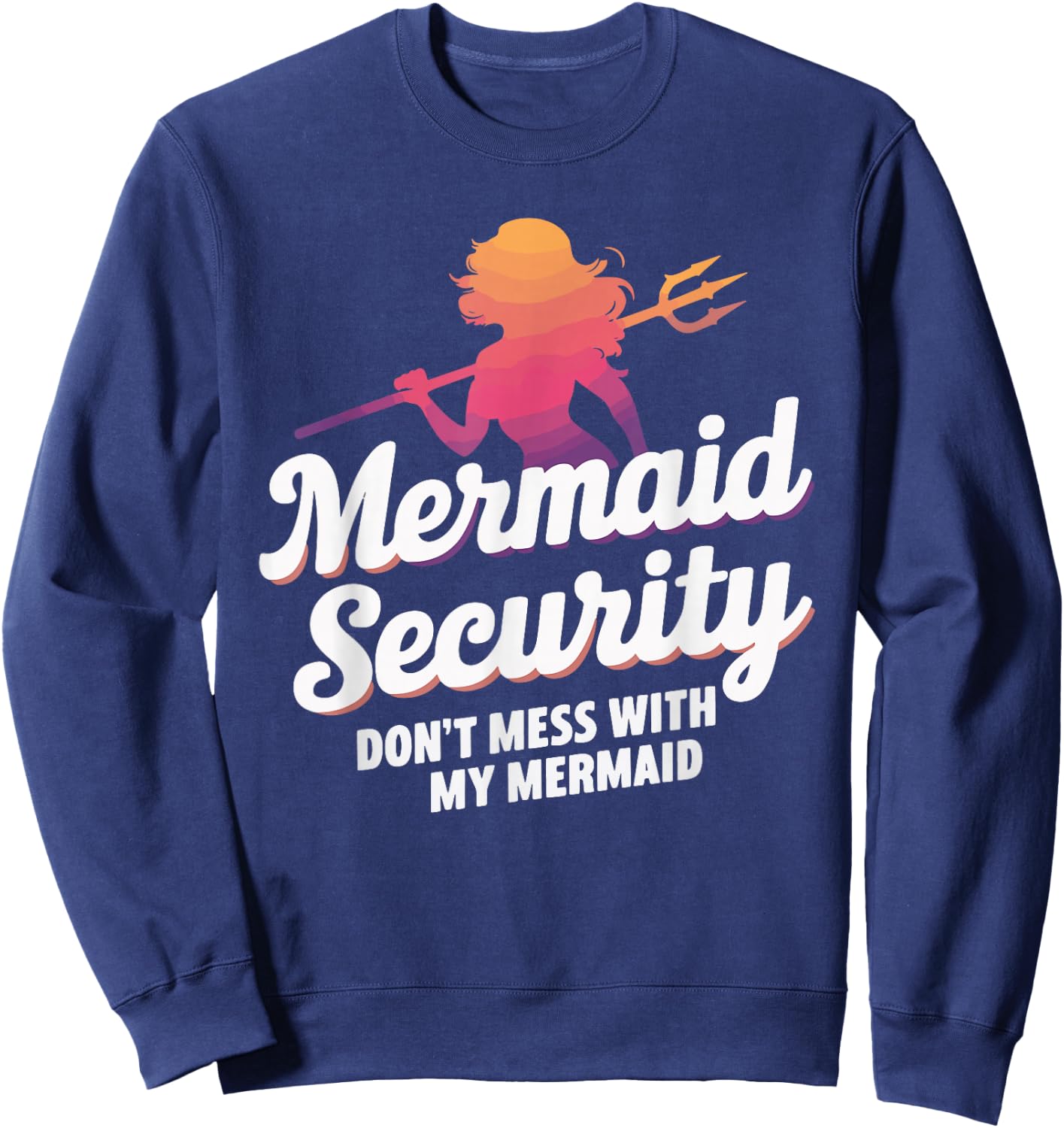 Mermaid Security Don't Mess With My Mermaid Sweatshirt - Sweatshirt | Navy