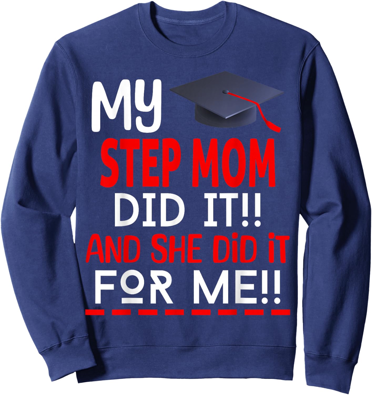 My STEP MOM Did It And She Did It For Me Graduation Nurse Sweatshirt - Sweatshirt | Navy