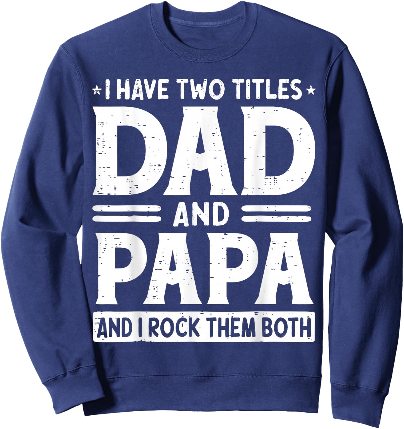 I Have Two Titles Dad & Papa I Rock Them Both Fathers Day Sweatshirt - Sweatshirt | Navy