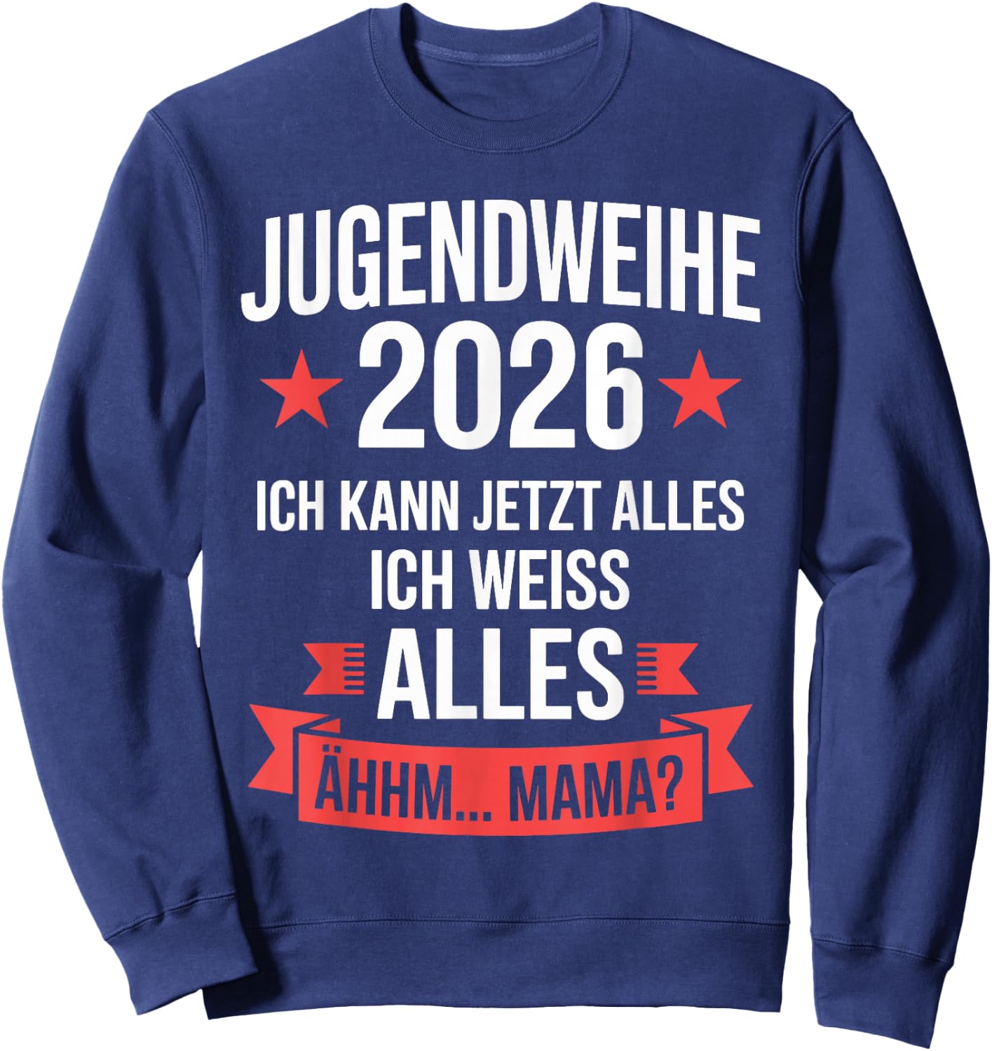 Jugendweihe 2026 ich kann jetzt Alles weiß Alles ähhm Mama Sweatshirt - Sweatshirt | Navy