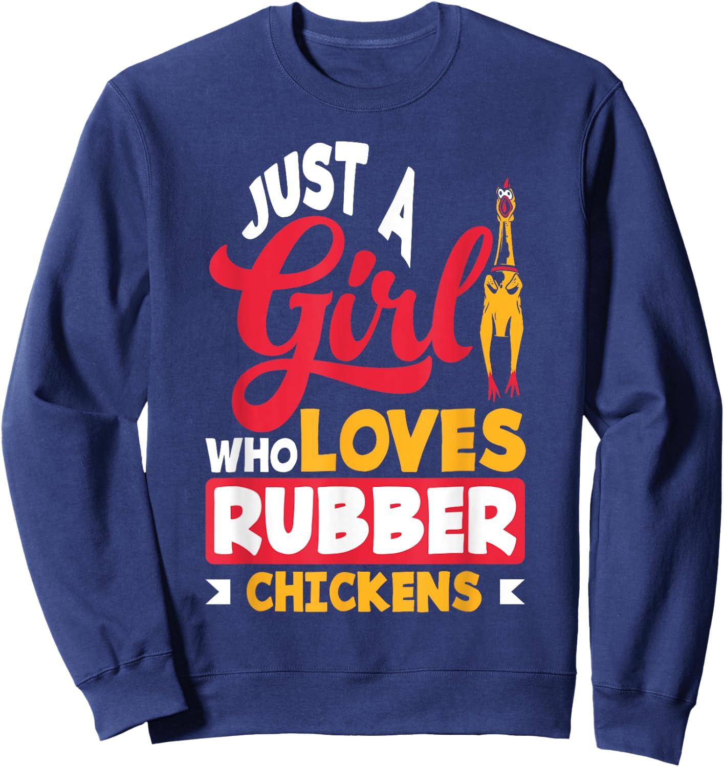 Rubber Chicken Just A Girl Who Loves Rubber Chickens Sweatshirt - Sweatshirt | Navy