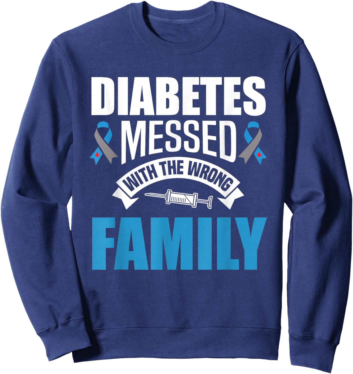 Diabetes Messed With The Wrong Family T1D Type One Diabetes Sweatshirt - Sweatshirt | Navy