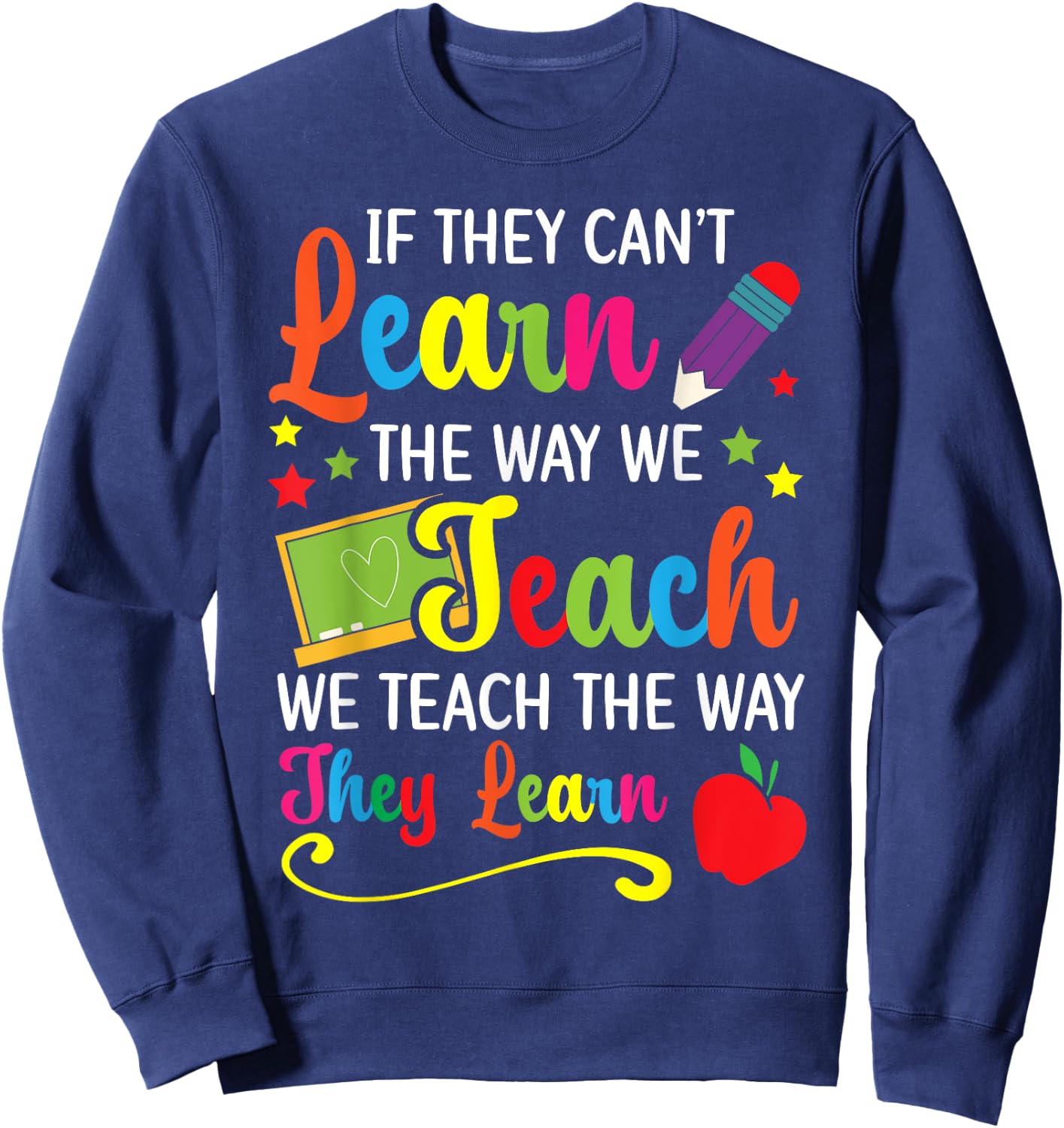 We Teach The Way They Learn Special Education SPED Sweatshirt - Sweatshirt | Navy