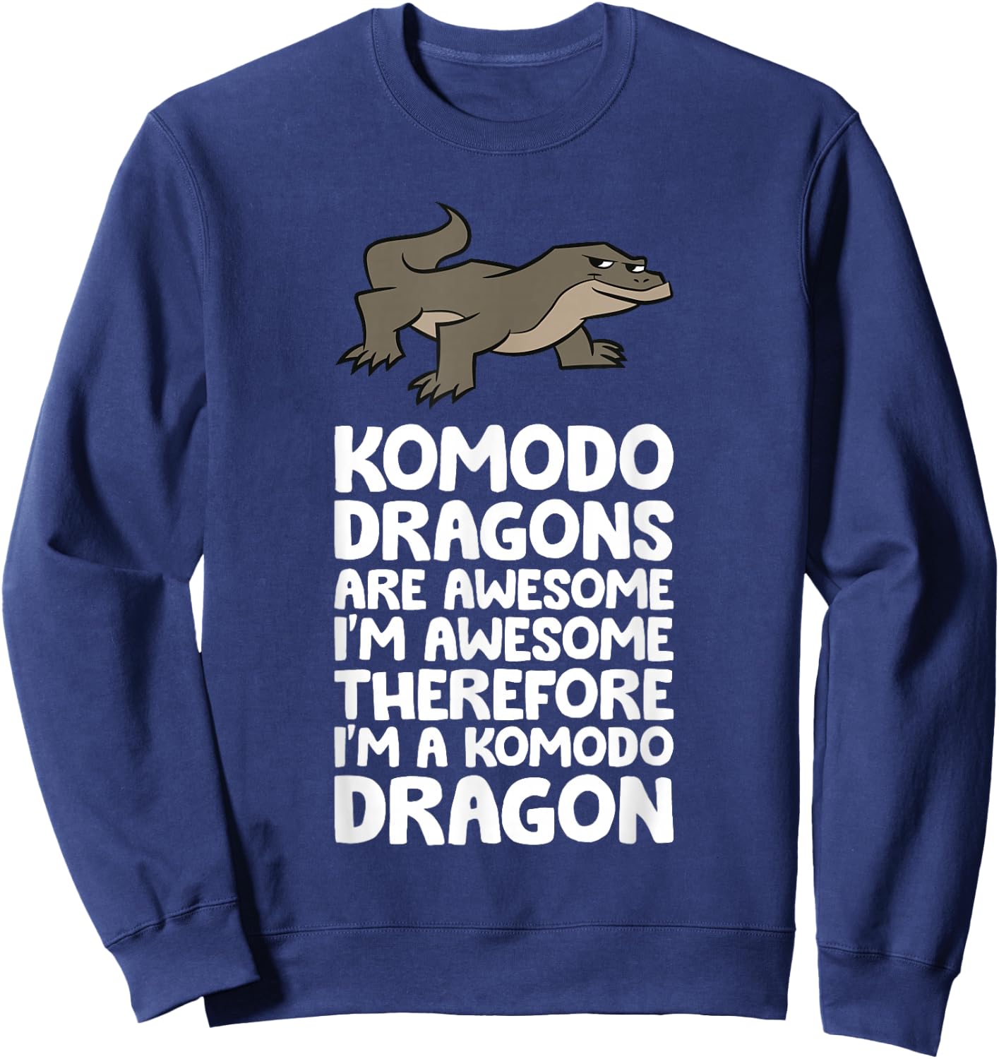 Komodo Dragons Are Awesome Therefore I'm A Komodo Dragon Sweatshirt - Sweatshirt | Navy