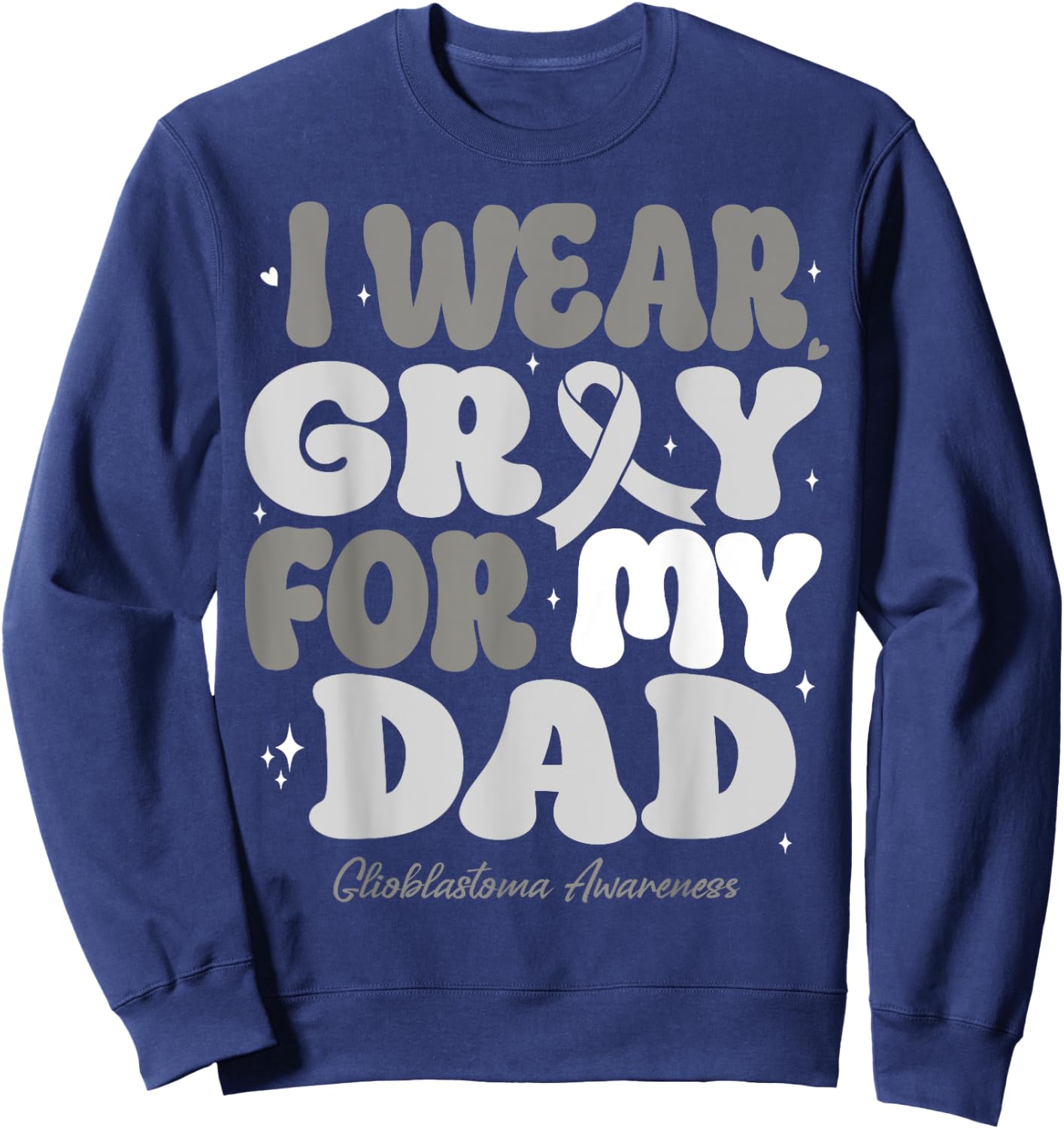 I Wear Gray For My Dad Glioblastoma Awareness Ribbon Retro Sweatshirt - Sweatshirt | Navy