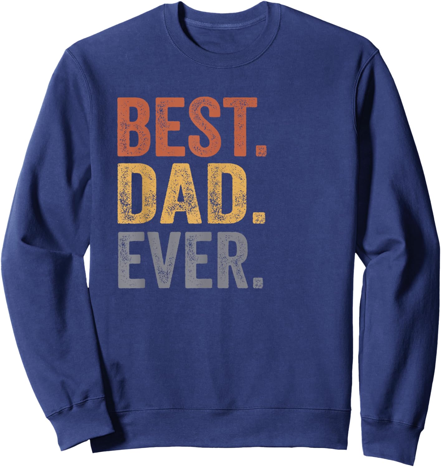 Best Dad Ever Gifts From Kids Dad Father's Day Sweatshirt - Sweatshirt | Navy