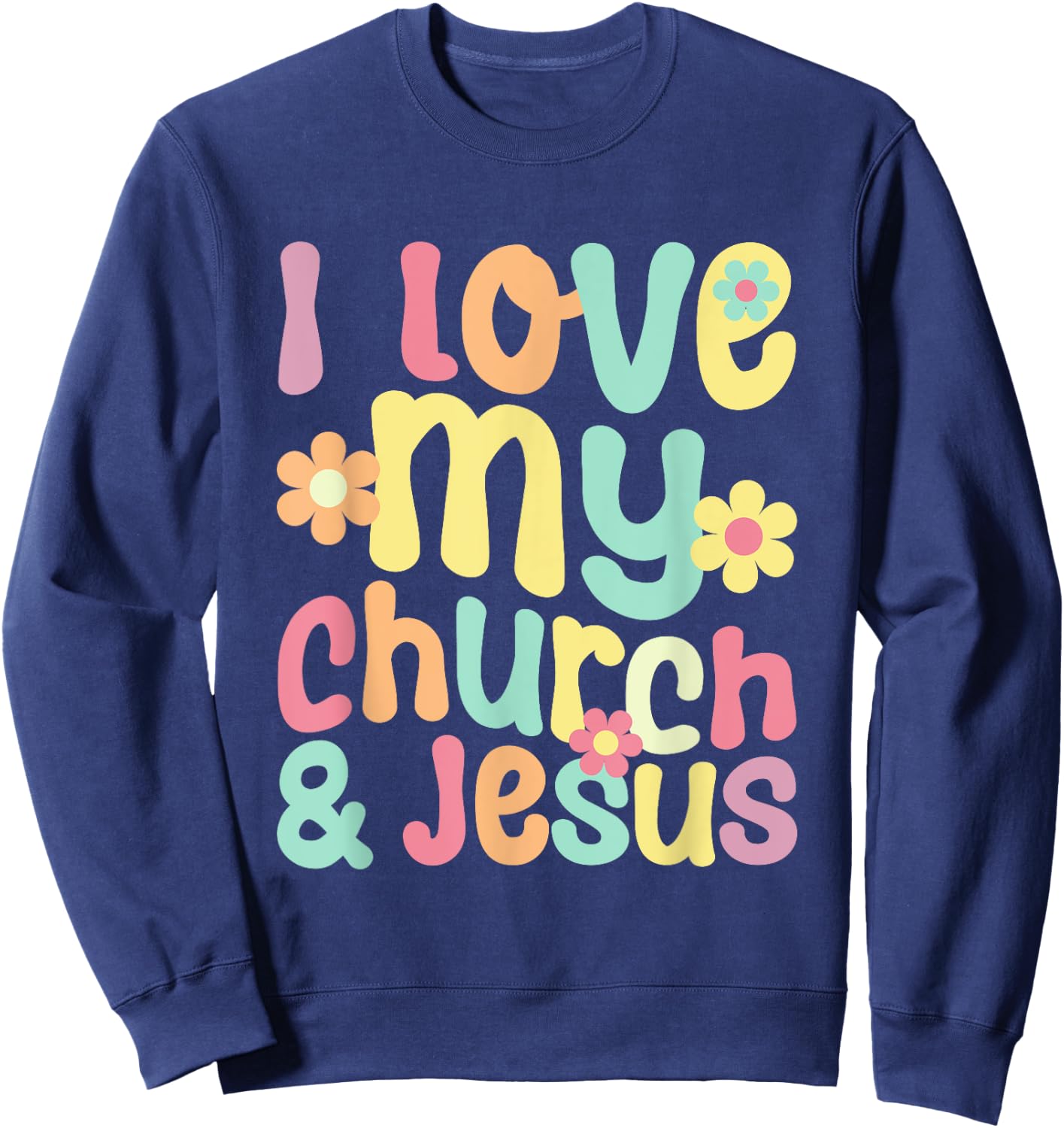 I Love My Church And Jesus - Retro Floral Believer Religion Sweatshirt - Sweatshirt | Navy
