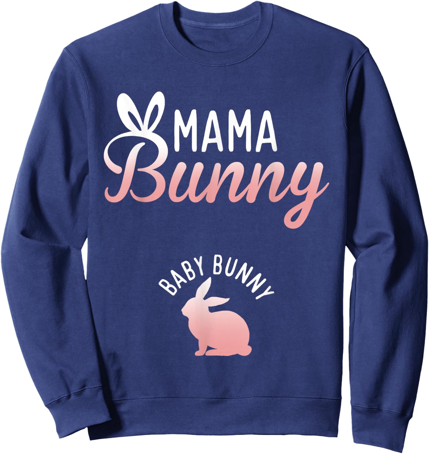Easter Pregnancy Quote Pregnant Mom Mama Bunny Baby Bunny Sweatshirt - Sweatshirt | Navy