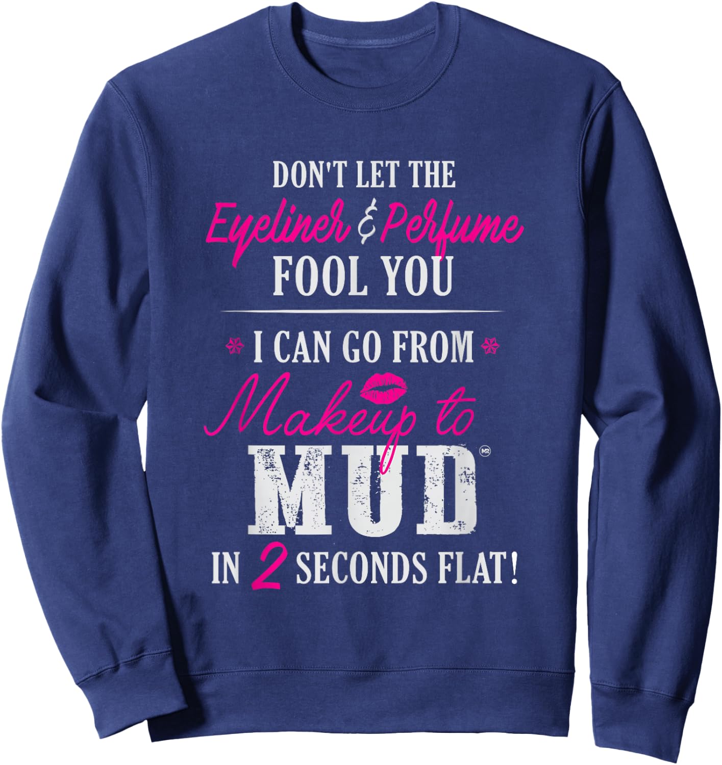 Can Go From Makeup To Mud Design Sweatshirt - Sweatshirt | Navy