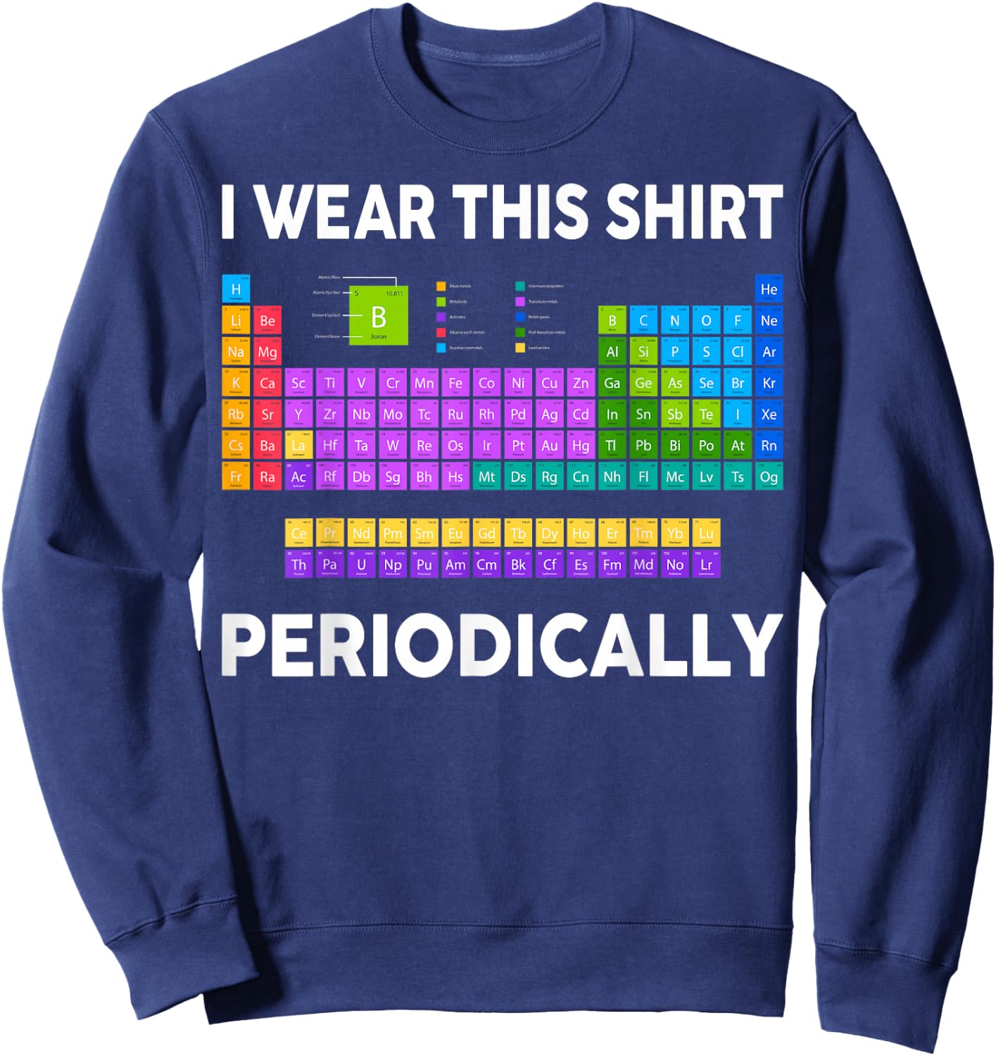 I Wear This Shirt Periodically Funny Chemistry Teacher Sweatshirt - Sweatshirt | Navy